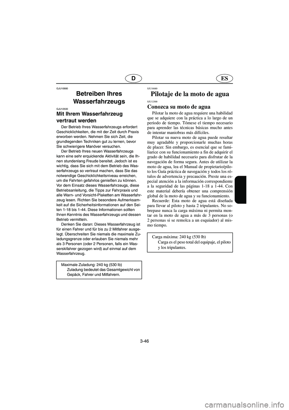 YAMAHA FX HO 2006 Notices Demploi (in French) 3-46
ESD
GJU10680
Betreiben Ihres
Wasserfahrzeugs
GJU12500
Mit Ihrem Wasserfahrzeug
vertraut werden
Der Betrieb Ihres Wasserfahrzeugs erfordert
Geschicklichkeiten, die mit der Zeit durch Prax YAMAHA FX HO 2006 Notices Demploi (in French) 3-46
ESD
GJU10680
Betreiben Ihres
Wasserfahrzeugs
GJU12500
Mit Ihrem Wasserfahrzeug
vertraut werden
Der Betrieb Ihres Wasserfahrzeugs erfordert
Geschicklichkeiten, die mit der Zeit durch Prax