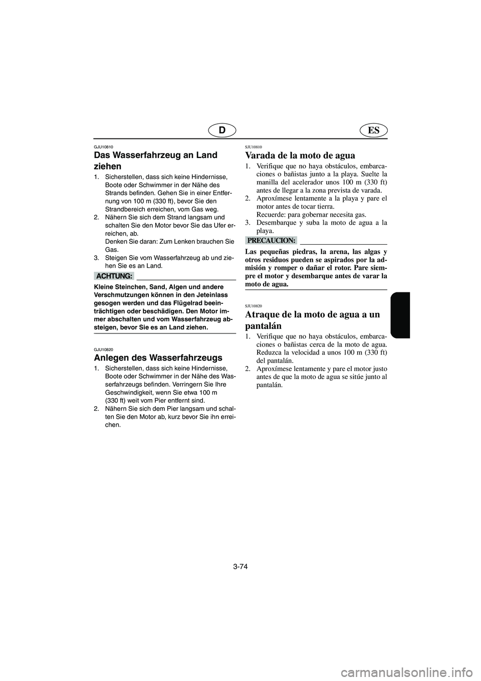 YAMAHA FX HO 2006  Notices Demploi (in French) 3-74
ESD
GJU10810 
Das Wasserfahrzeug an Land 
ziehen  
1. Sicherstellen, dass sich keine Hindernisse, 
Boote oder Schwimmer in der Nähe des 
Strands befinden. Gehen Sie in einer Entfer-
nung von 100