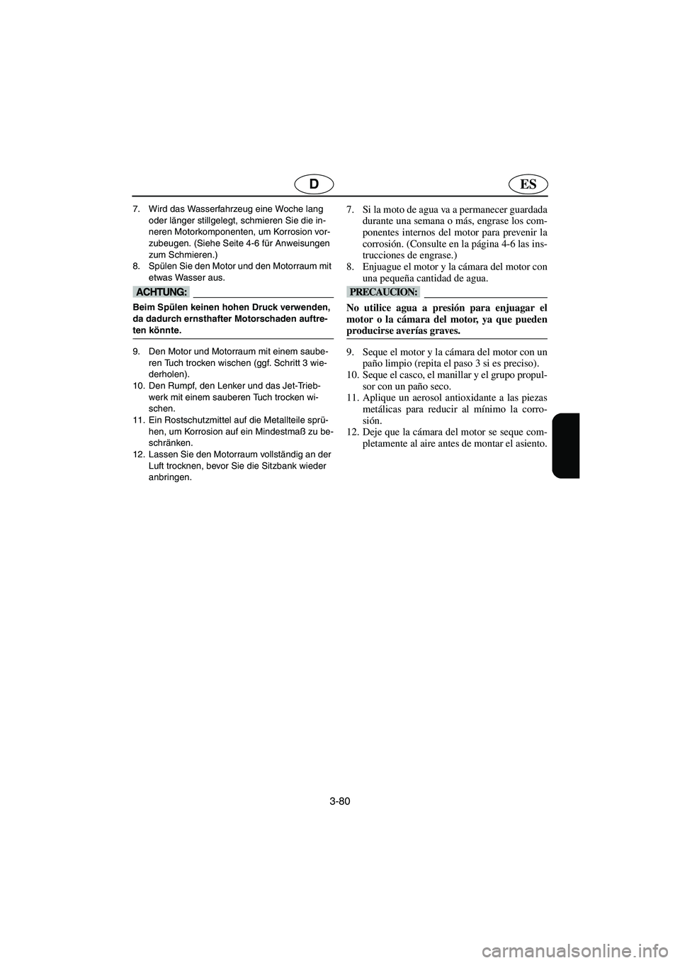 YAMAHA FX HO 2006  Notices Demploi (in French) 3-80
ESD
7. Wird das Wasserfahrzeug eine Woche lang 
oder länger stillgelegt, schmieren Sie die in-
neren Motorkomponenten, um Korrosion vor-
zubeugen. (Siehe Seite 4-6 für Anweisungen 
zum Schmiere
