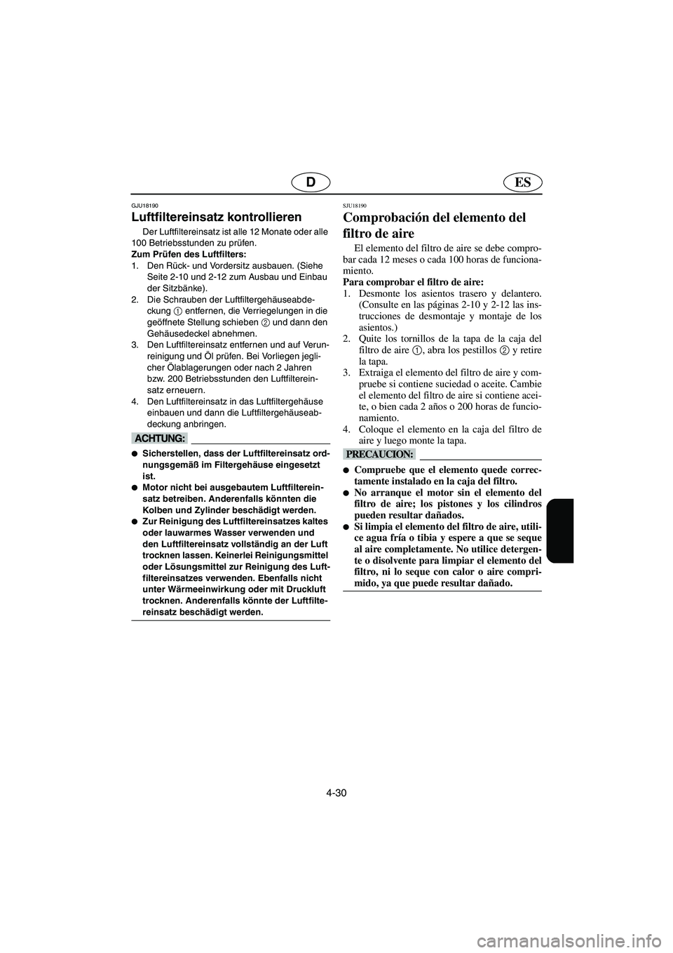 YAMAHA FX HO 2006  Notices Demploi (in French) 4-30
ESD
GJU18190
Luftfiltereinsatz kontrollieren 
Der Luftfiltereinsatz ist alle 12 Monate oder alle 
100 Betriebsstunden zu prüfen.
Zum Prüfen des Luftfilters: 
1. Den Rück- und Vordersitz ausbau