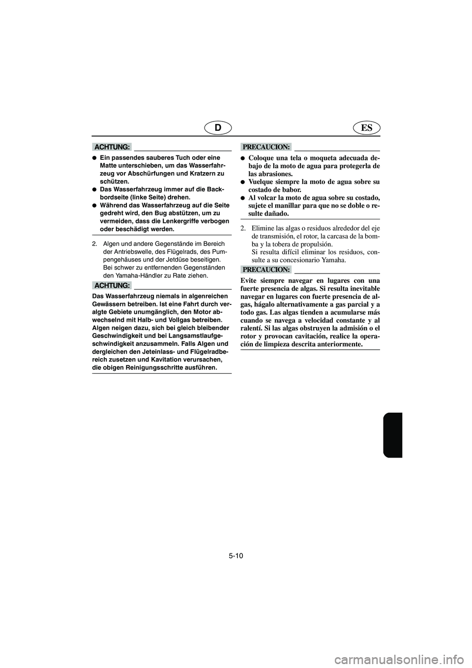 YAMAHA FX HO 2006  Notices Demploi (in French) 5-10
ESD
@ Ein passendes sauberes Tuch oder eine 
Matte unterschieben, um das Wasserfahr-
zeug vor Abschürfungen und Kratzern zu 
schützen. 
Das Wasserfahrzeug immer auf die Back-
bordseite (linke