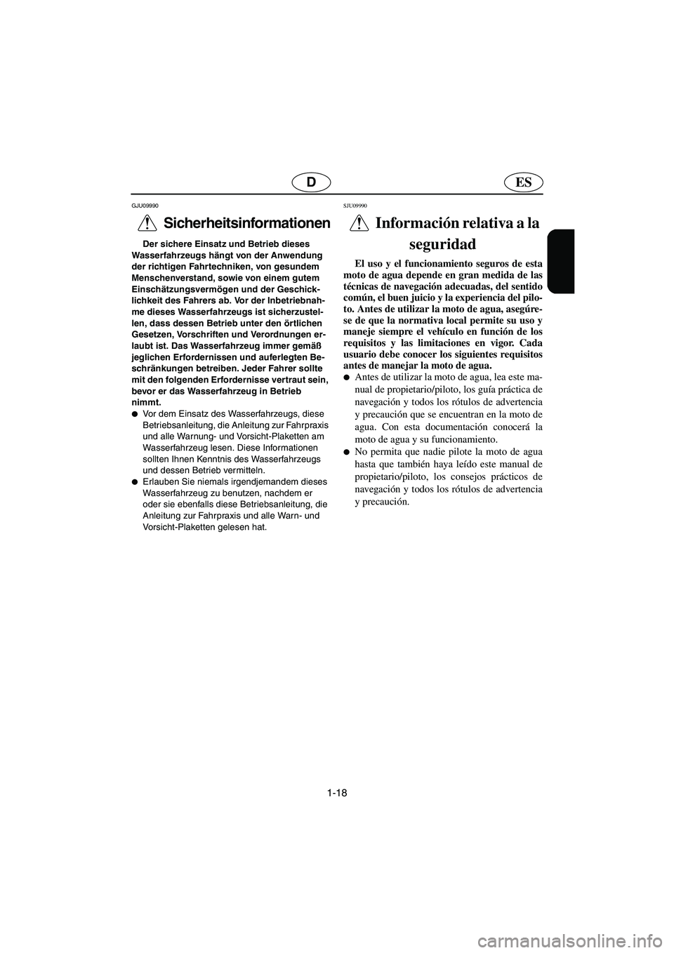 YAMAHA FX HO 2006  Manuale de Empleo (in Spanish) 1-18
ESD
GJU09990 
Sicherheitsinformationen  
Der sichere Einsatz und Betrieb dieses 
Wasserfahrzeugs hängt von der Anwendung 
der richtigen Fahrtechniken, von gesundem 
Menschenverstand, sowie von e