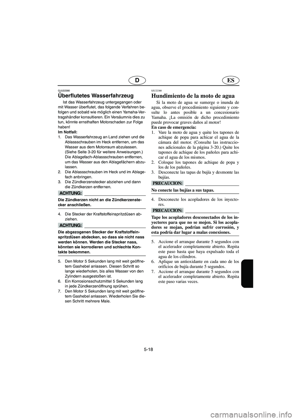 YAMAHA FX HO 2006 Notices Demploi (in French) 5-18
ESD
GJU22380
Überflutetes Wasserfahrzeug
Ist das Wasserfahrzeug untergegangen oder
mit Wasser überflutet, das folgende Verfahren be-
folgen und sobald wie möglich einen Yamaha-Ver-
tragshän YAMAHA FX HO 2006 Notices Demploi (in French) 5-18
ESD
GJU22380
Überflutetes Wasserfahrzeug
Ist das Wasserfahrzeug untergegangen oder
mit Wasser überflutet, das folgende Verfahren be-
folgen und sobald wie möglich einen Yamaha-Ver-
tragshän