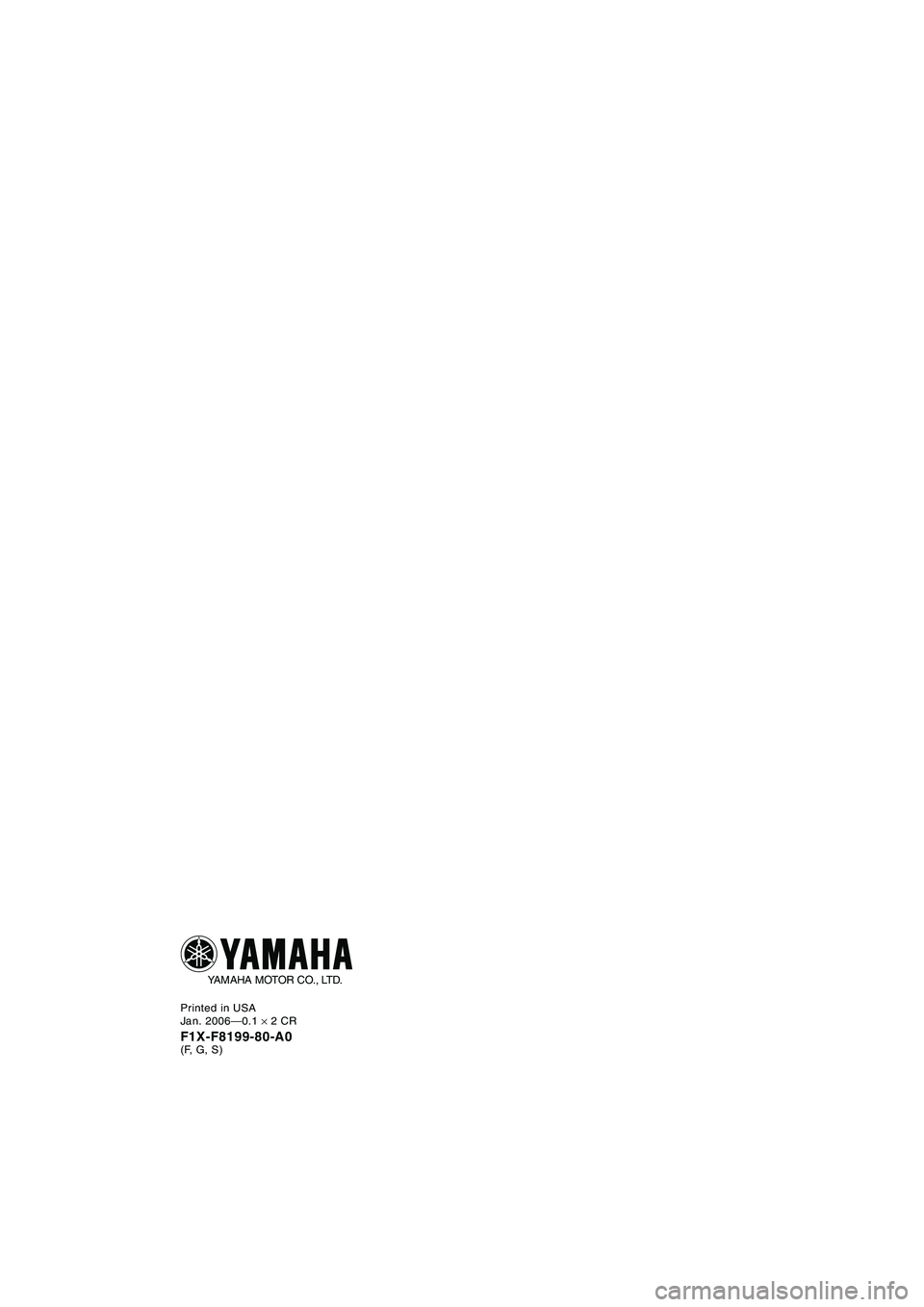 YAMAHA FX HO 2006  Manuale de Empleo (in Spanish) Printed in USA
Jan. 2006—0.1 × 2 CR
F1X-F8199-80-A0(F, G, S)
YAMAHA MOTOR CO., LTD.
U-WC_Cover4_F1X_80-A.fm  Page 1  Tuesday, January 31, 2006  10:35 AM 