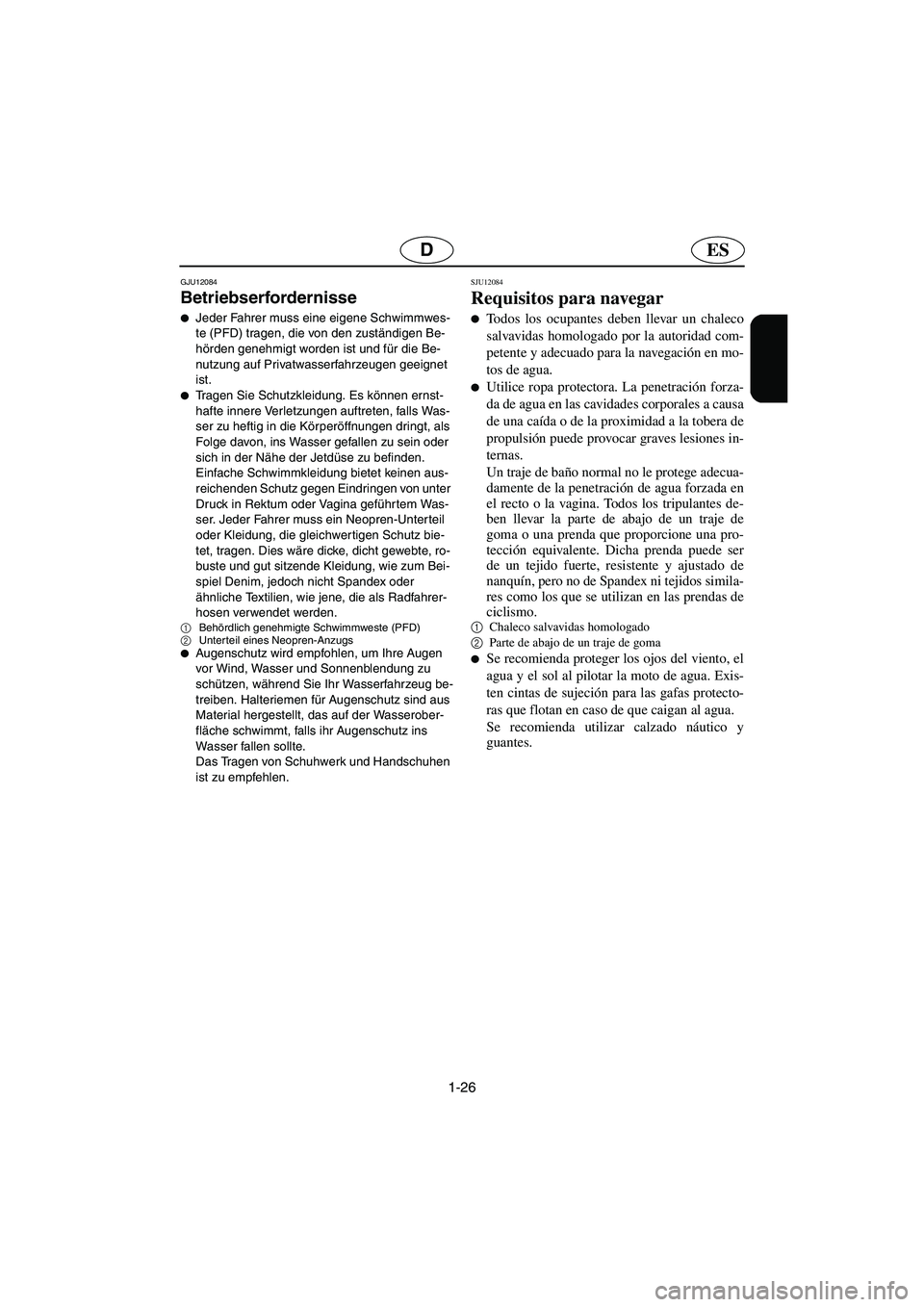 YAMAHA FX HO 2006  Notices Demploi (in French) 1-26
ESD
GJU12084
Betriebserfordernisse 
Jeder Fahrer muss eine eigene Schwimmwes-
te (PFD) tragen, die von den zuständigen Be-
hörden genehmigt worden ist und für die Be-
nutzung auf Privatwasser