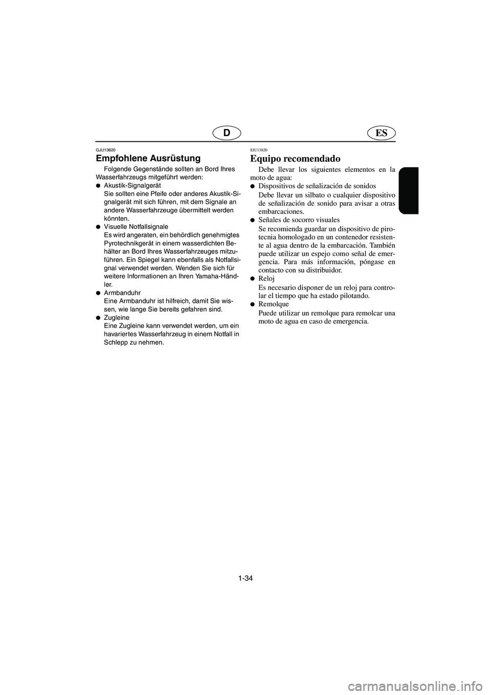 YAMAHA FX HO CRUISER 2006  Notices Demploi (in French) 1-34
ESD
GJU13820 
Empfohlene Ausrüstung 
Folgende Gegenstände sollten an Bord Ihres 
Wasserfahrzeugs mitgeführt werden: 
Akustik-Signalgerät 
Sie sollten eine Pfeife oder anderes Akustik-Si-
gna
