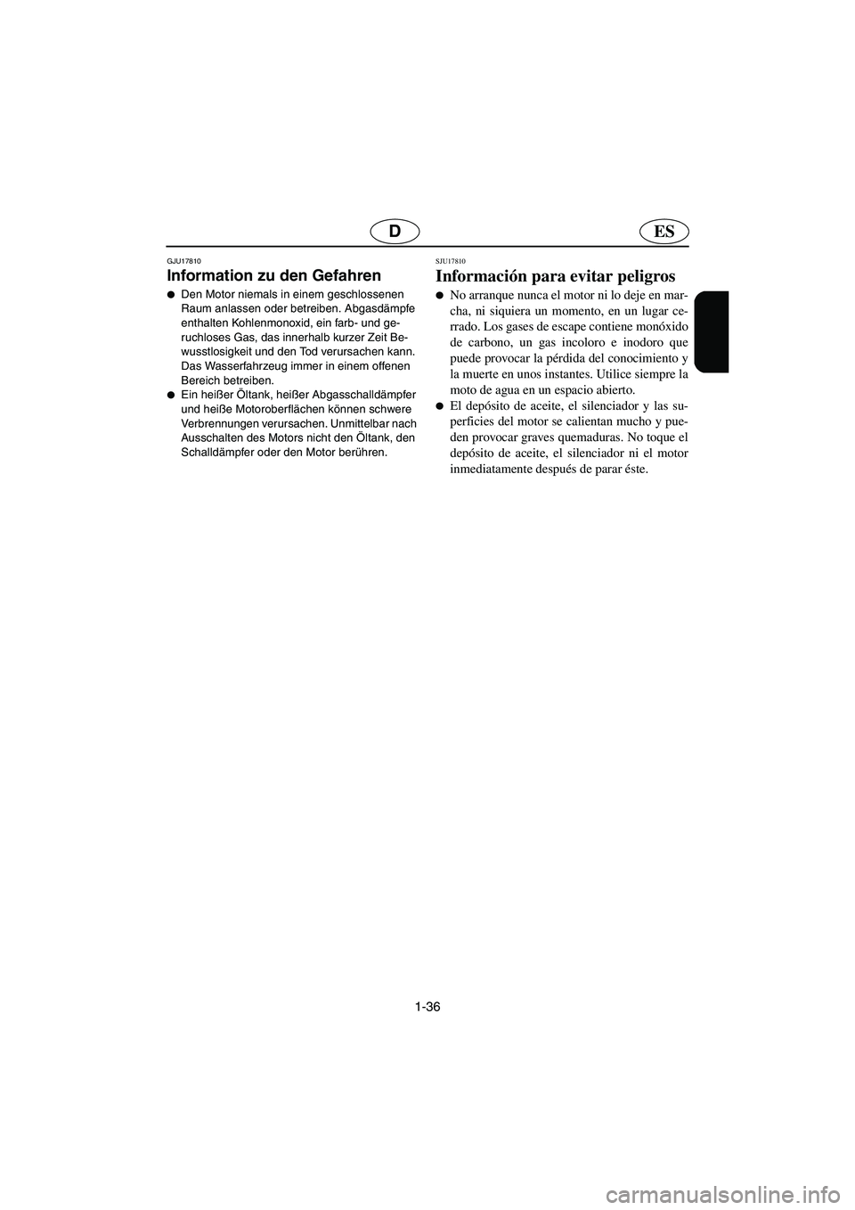 YAMAHA FX HO 2006  Notices Demploi (in French) 1-36
ESD
GJU17810 
Information zu den Gefahren 
Den Motor niemals in einem geschlossenen 
Raum anlassen oder betreiben. Abgasdämpfe 
enthalten Kohlenmonoxid, ein farb- und ge-
ruchloses Gas, das inn