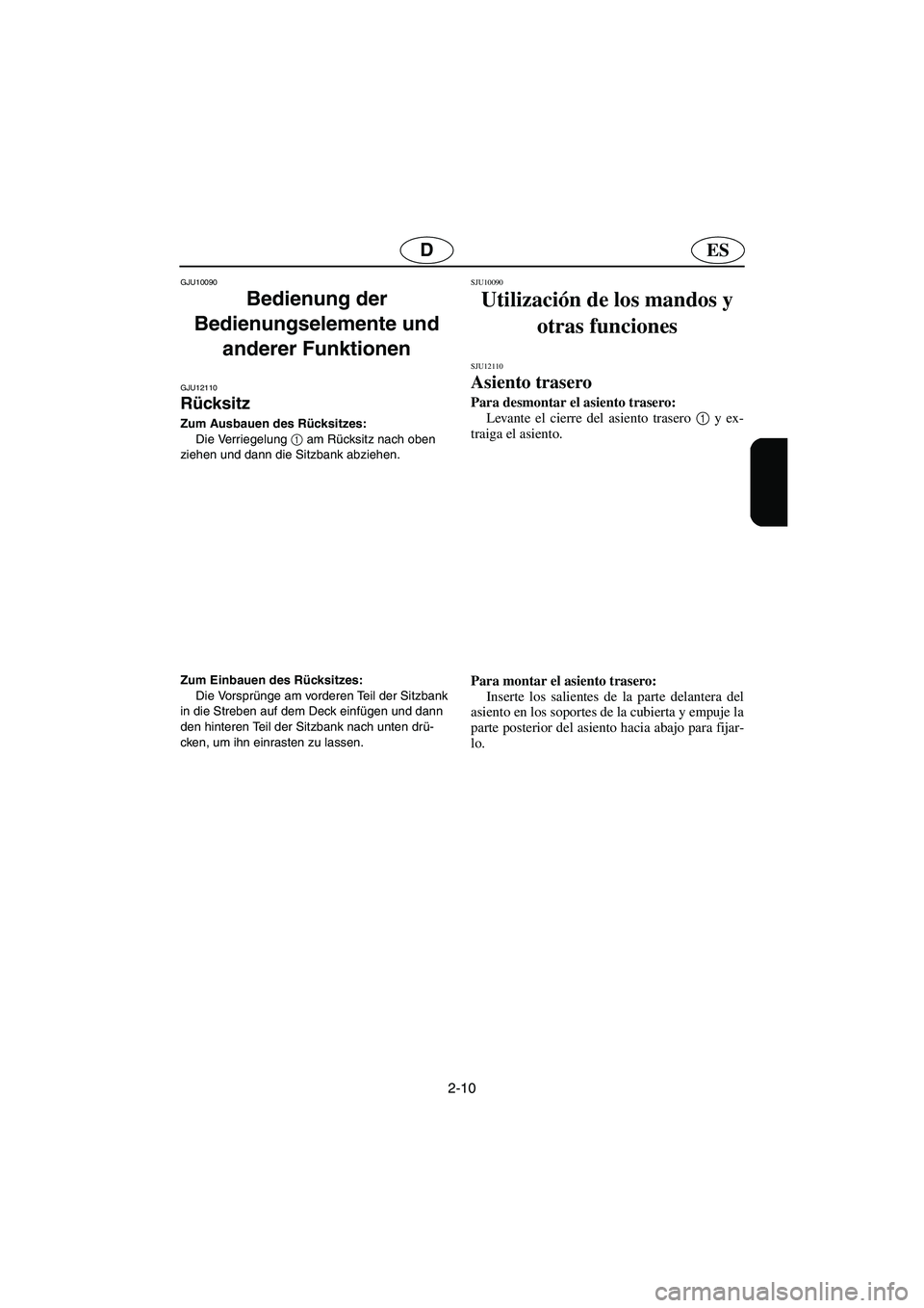 YAMAHA FX HO 2006 Notices Demploi (in French) 2-10
ESD
GJU10090
Bedienung der
Bedienungselemente und
anderer Funktionen
GJU12110
Rücksitz
Zum Ausbauen des Rücksitzes:
Die Verriegelung 1
am Rücksitz nach oben
ziehen und dann die Sitz YAMAHA FX HO 2006 Notices Demploi (in French) 2-10
ESD
GJU10090
Bedienung der
Bedienungselemente und
anderer Funktionen
GJU12110
Rücksitz
Zum Ausbauen des Rücksitzes:
Die Verriegelung 1
am Rücksitz nach oben
ziehen und dann die Sitz