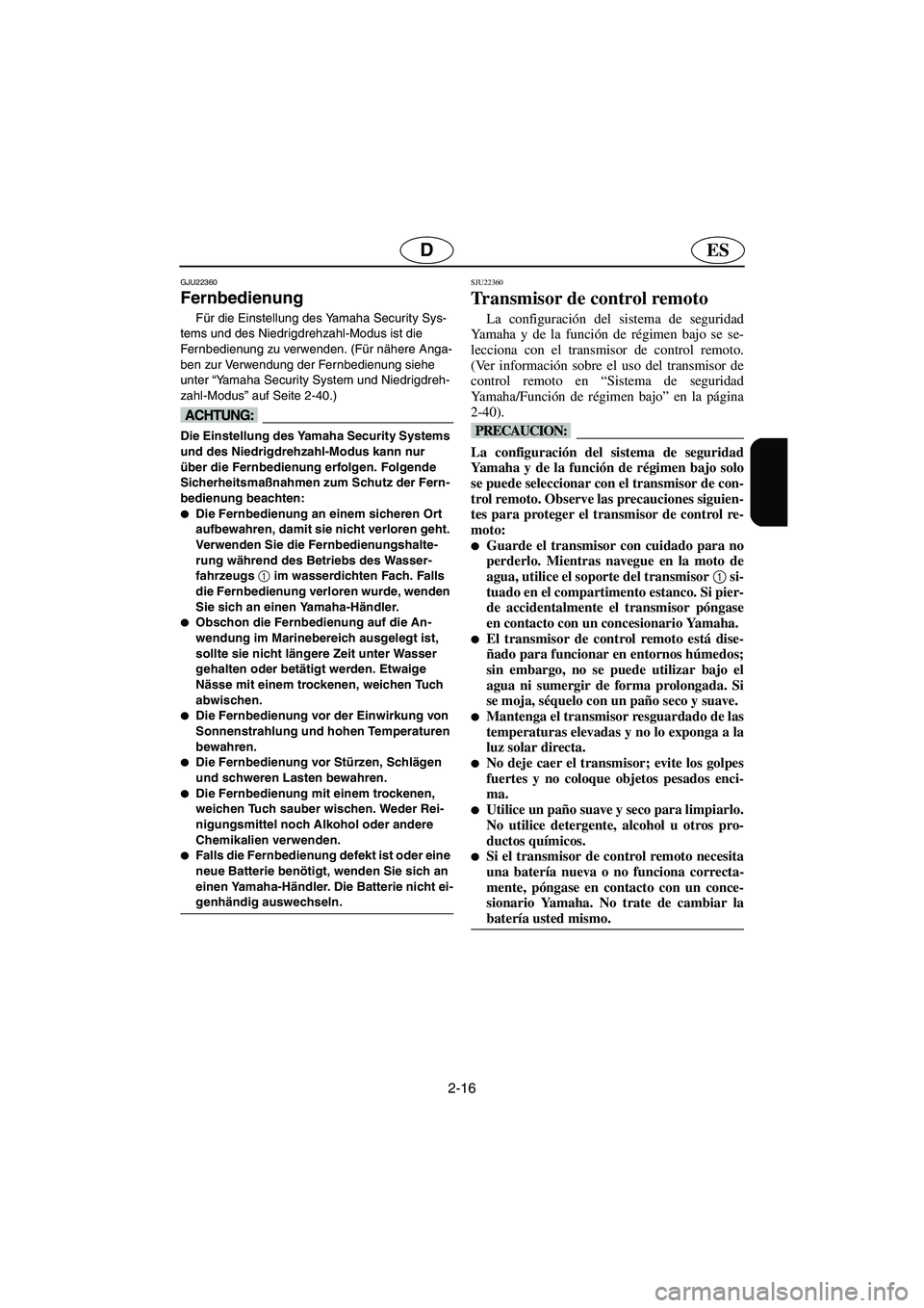 YAMAHA FX HO 2006 Notices Demploi (in French) 2-16
ESD
GJU22360
Fernbedienung
Für die Einstellung des Yamaha Security Sys-
tems und des Niedrigdrehzahl-Modus ist die
Fernbedienung zu verwenden. (Für nähere Anga-
ben zur Verwendung der Fernbe YAMAHA FX HO 2006 Notices Demploi (in French) 2-16
ESD
GJU22360
Fernbedienung
Für die Einstellung des Yamaha Security Sys-
tems und des Niedrigdrehzahl-Modus ist die
Fernbedienung zu verwenden. (Für nähere Anga-
ben zur Verwendung der Fernbe