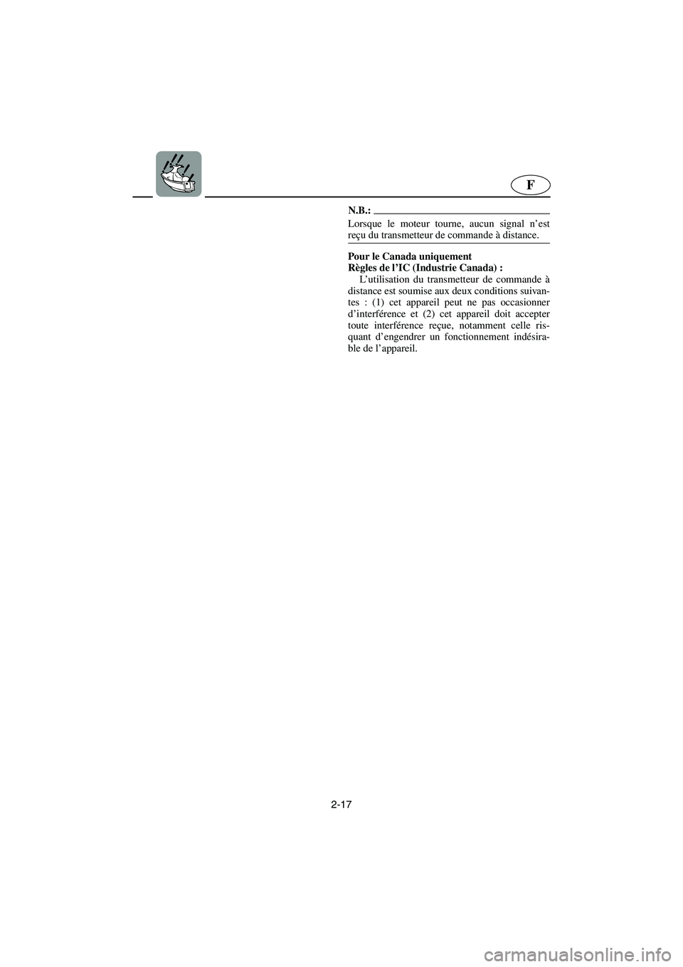 YAMAHA FX HO 2006  Notices Demploi (in French) 2-17
F
N.B.:@ Lorsque le moteur tourne, aucun signal n’est
reçu du transmetteur de commande à distance. 
@
Pour le Canada uniquement 
Règles de l’IC (Industrie Canada) : 
L’utilisation du tra