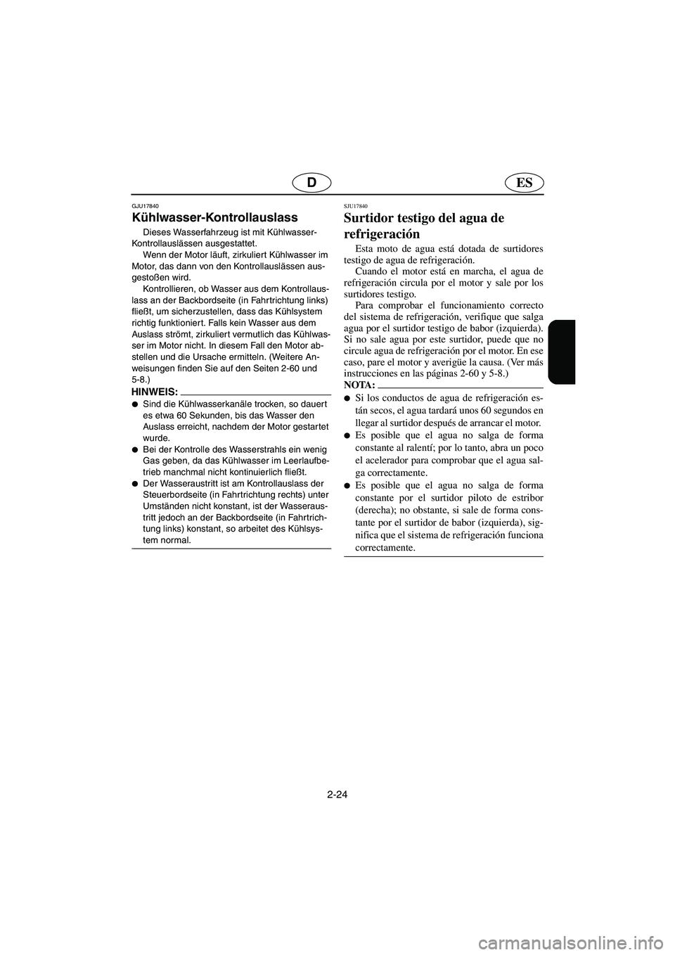 YAMAHA FX HO 2006 Notices Demploi (in French) 2-24
ESD
GJU17840
Kühlwasser-Kontrollauslass
Dieses Wasserfahrzeug ist mit Kühlwasser-
Kontrollauslässen ausgestattet.
Wenn der Motor läuft, zirkuliert Kühlwasser im
Motor, das dann von den YAMAHA FX HO 2006 Notices Demploi (in French) 2-24
ESD
GJU17840
Kühlwasser-Kontrollauslass
Dieses Wasserfahrzeug ist mit Kühlwasser-
Kontrollauslässen ausgestattet.
Wenn der Motor läuft, zirkuliert Kühlwasser im
Motor, das dann von den