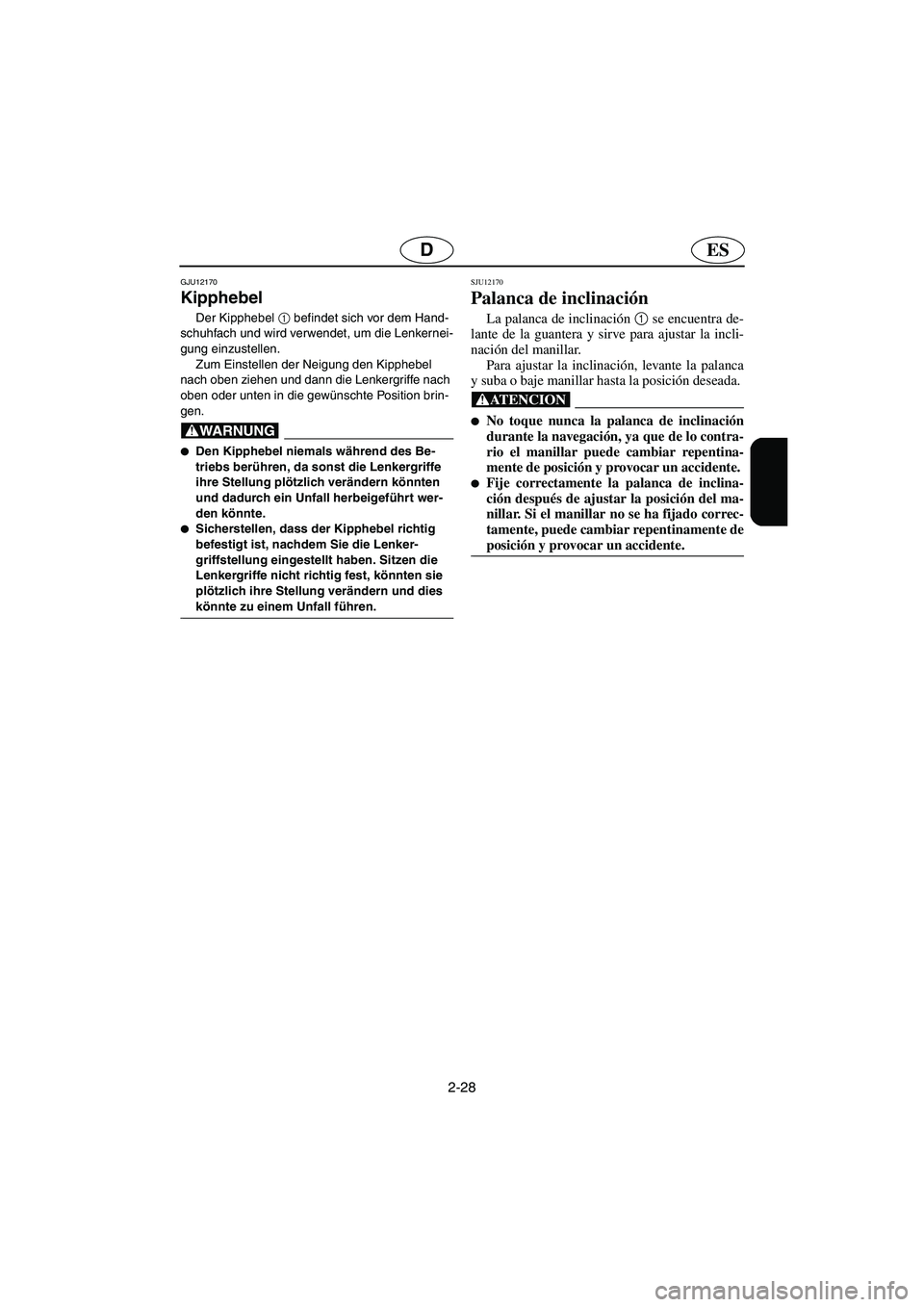 YAMAHA FX HO 2006 Notices Demploi (in French) 2-28
ESD
GJU12170
Kipphebel
Der Kipphebel 1
befindet sich vor dem Hand-
schuhfach und wird verwendet, um die Lenkernei-
gung einzustellen.
Zum Einstellen der Neigung den Kipphebel
nach oben zieh YAMAHA FX HO 2006 Notices Demploi (in French) 2-28
ESD
GJU12170
Kipphebel
Der Kipphebel 1
befindet sich vor dem Hand-
schuhfach und wird verwendet, um die Lenkernei-
gung einzustellen.
Zum Einstellen der Neigung den Kipphebel
nach oben zieh