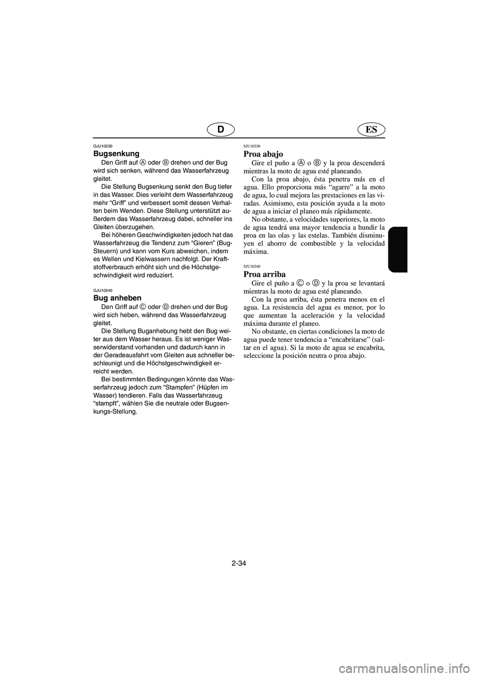 YAMAHA FX HO 2006 Notices Demploi (in French) 2-34
ESD
GJU10230
Bugsenkung
Den Griff auf A
oder B
drehen und der Bug
wird sich senken, während das Wasserfahrzeug
gleitet.
Die Stellung Bugsenkung senkt den Bug tiefer
in das Wasser. Dies YAMAHA FX HO 2006 Notices Demploi (in French) 2-34
ESD
GJU10230
Bugsenkung
Den Griff auf A
oder B
drehen und der Bug
wird sich senken, während das Wasserfahrzeug
gleitet.
Die Stellung Bugsenkung senkt den Bug tiefer
in das Wasser. Dies