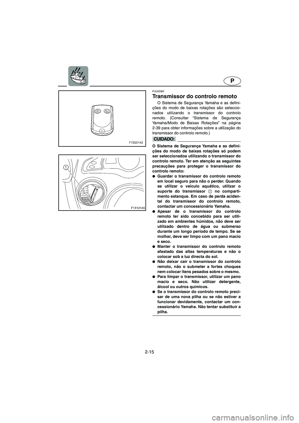 YAMAHA FX HO 2006 ΟΔΗΓΌΣ ΧΡΉΣΗΣ (in Greek) 2-15
P
PJU22360
Transmissor do controlo remoto
O Sistema de Segurança Yamaha e as defini-
ções do modo de baixas rotações são seleccio-
nados utilizando o transmissor do controlo
remoto. (Consu YAMAHA FX HO 2006 ΟΔΗΓΌΣ ΧΡΉΣΗΣ (in Greek) 2-15
P
PJU22360
Transmissor do controlo remoto
O Sistema de Segurança Yamaha e as defini-
ções do modo de baixas rotações são seleccio-
nados utilizando o transmissor do controlo
remoto. (Consu