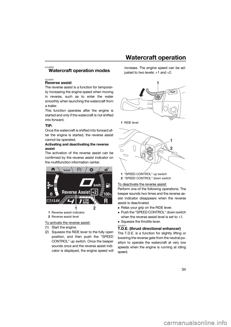 YAMAHA FX HO CRUISER 2020 Service Manual Watercraft operation
34
EJU40002
Watercraft operation modes
EJU45061Reverse assist
The reverse assist is a function for temporar-
ily increasing the engine speed when moving
in reverse, such as to ent YAMAHA FX HO CRUISER 2020 Service Manual Watercraft operation
34
EJU40002
Watercraft operation modes
EJU45061Reverse assist
The reverse assist is a function for temporar-
ily increasing the engine speed when moving
in reverse, such as to ent