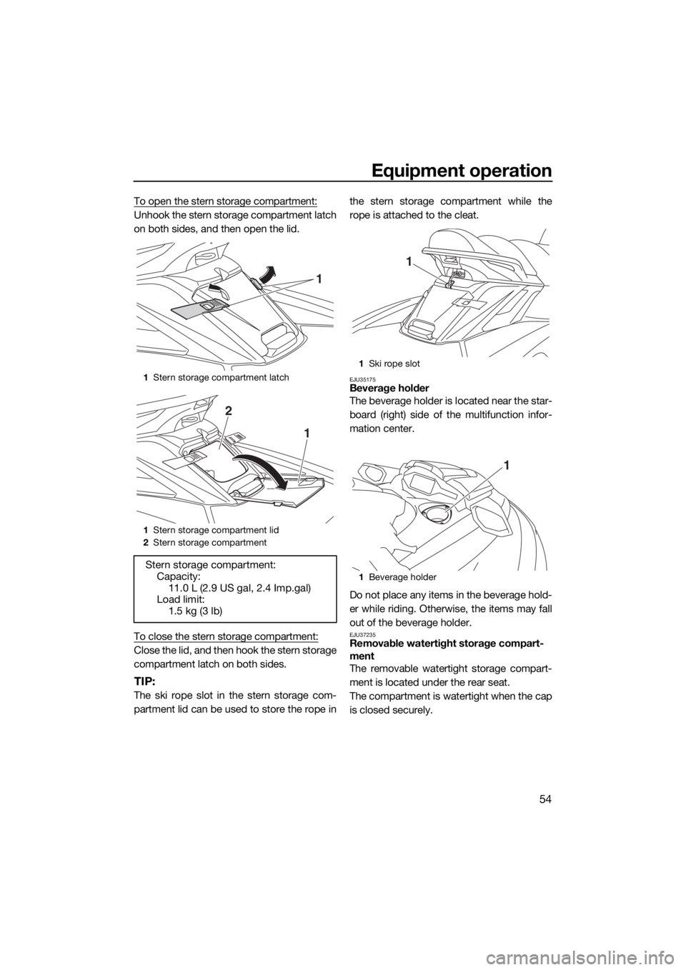 YAMAHA FX HO CRUISER 2020 Repair Manual Equipment operation
54
To open the stern storage compartment:
Unhook the stern storage compartment latch
on both sides, and then open the lid.
To close the stern storage compartment:
Close the lid, an YAMAHA FX HO CRUISER 2020 Repair Manual Equipment operation
54
To open the stern storage compartment:
Unhook the stern storage compartment latch
on both sides, and then open the lid.
To close the stern storage compartment:
Close the lid, an