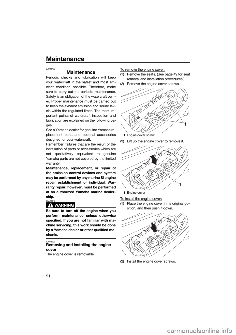 YAMAHA FX HO CRUISER 2020 Owners Manual Maintenance
91
EJU33769
Maintenance
Periodic checks and lubrication will keep
your watercraft in the safest and most effi-
cient condition possible. Therefore, make
sure to carry out the periodic main YAMAHA FX HO CRUISER 2020 Owners Manual Maintenance
91
EJU33769
Maintenance
Periodic checks and lubrication will keep
your watercraft in the safest and most effi-
cient condition possible. Therefore, make
sure to carry out the periodic main