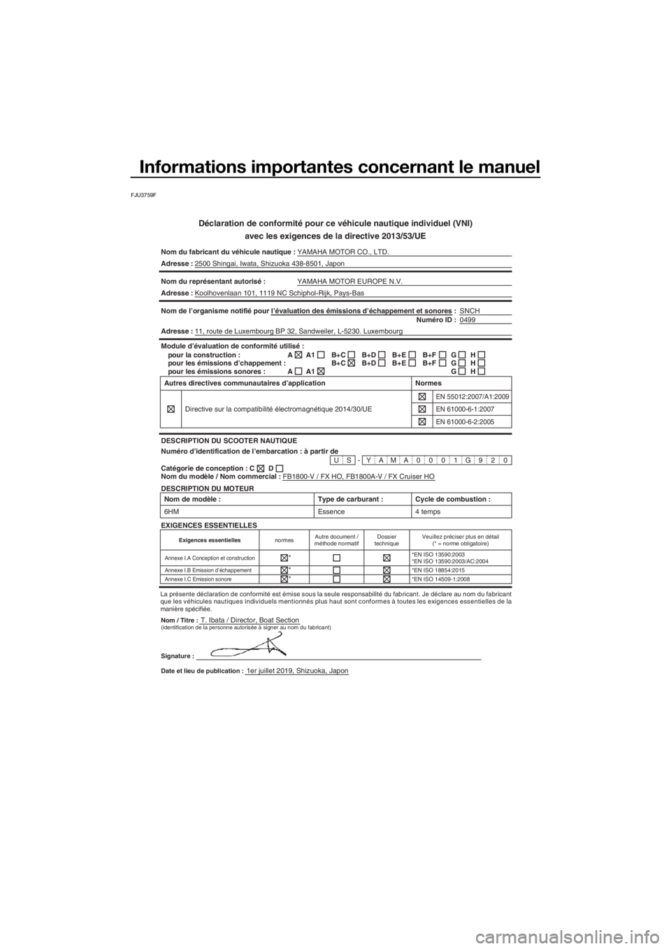 YAMAHA FX HO CRUISER 2020 Notices Demploi (in French) Informations importantes concernant le manuel
FJU3759F
Déclaration de conformité pour ce véhicule nautique individuel (VNI)
avec les exigences de la directive 2013/53/UE
Nom du fabricant du véhicu YAMAHA FX HO CRUISER 2020 Notices Demploi (in French) Informations importantes concernant le manuel
FJU3759F
Déclaration de conformité pour ce véhicule nautique individuel (VNI)
avec les exigences de la directive 2013/53/UE
Nom du fabricant du véhicu