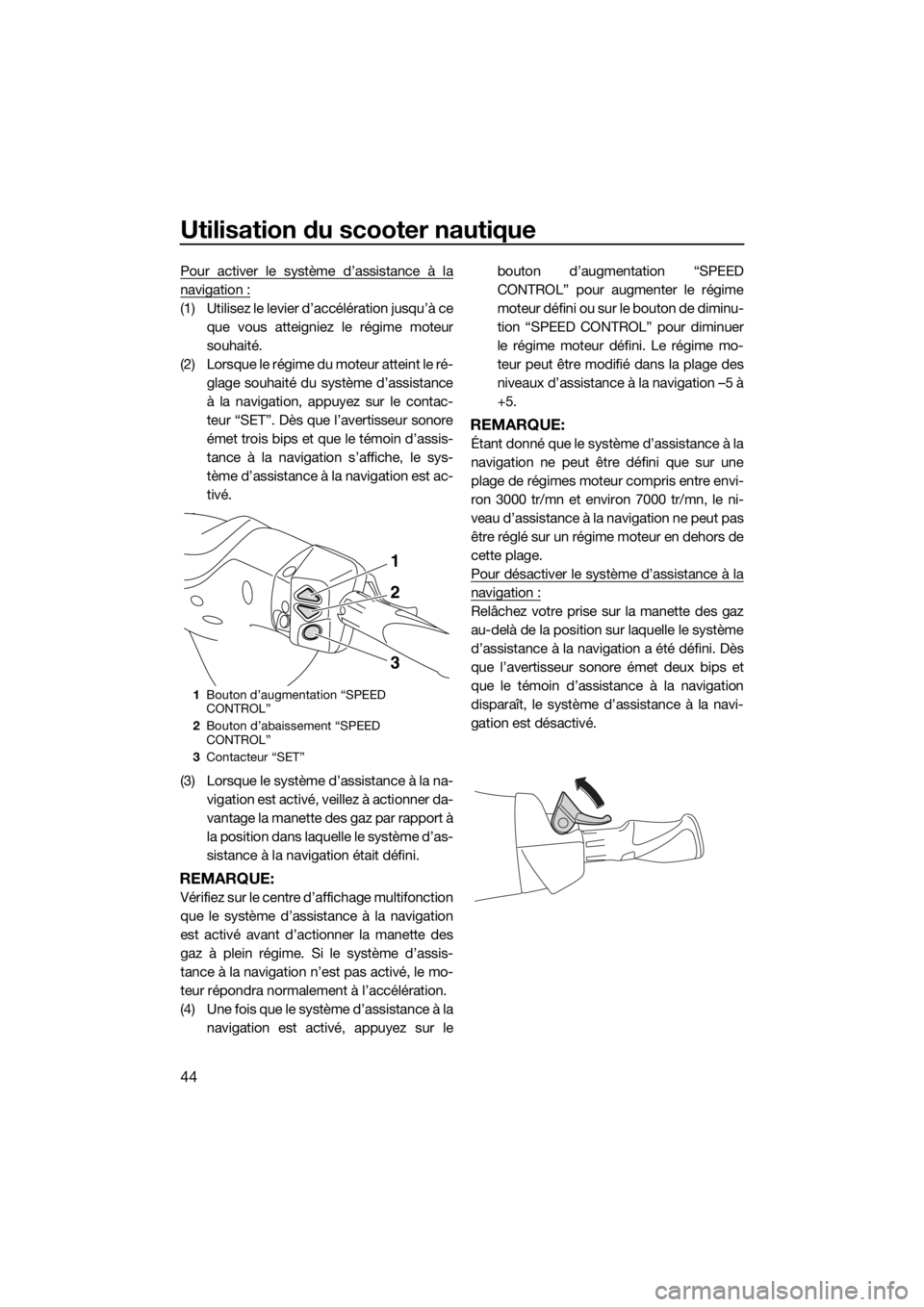YAMAHA FX HO CRUISER 2020 Notices Demploi (in French) Utilisation du scooter nautique
44
Pour activer le système d’assistance à la
navigation :
(1) Utilisez le levier d’accélération jusqu’à ce
que vous atteigniez le régime moteur
souhaité.
( YAMAHA FX HO CRUISER 2020 Notices Demploi (in French) Utilisation du scooter nautique
44
Pour activer le système d’assistance à la
navigation :
(1) Utilisez le levier d’accélération jusqu’à ce
que vous atteigniez le régime moteur
souhaité.
(