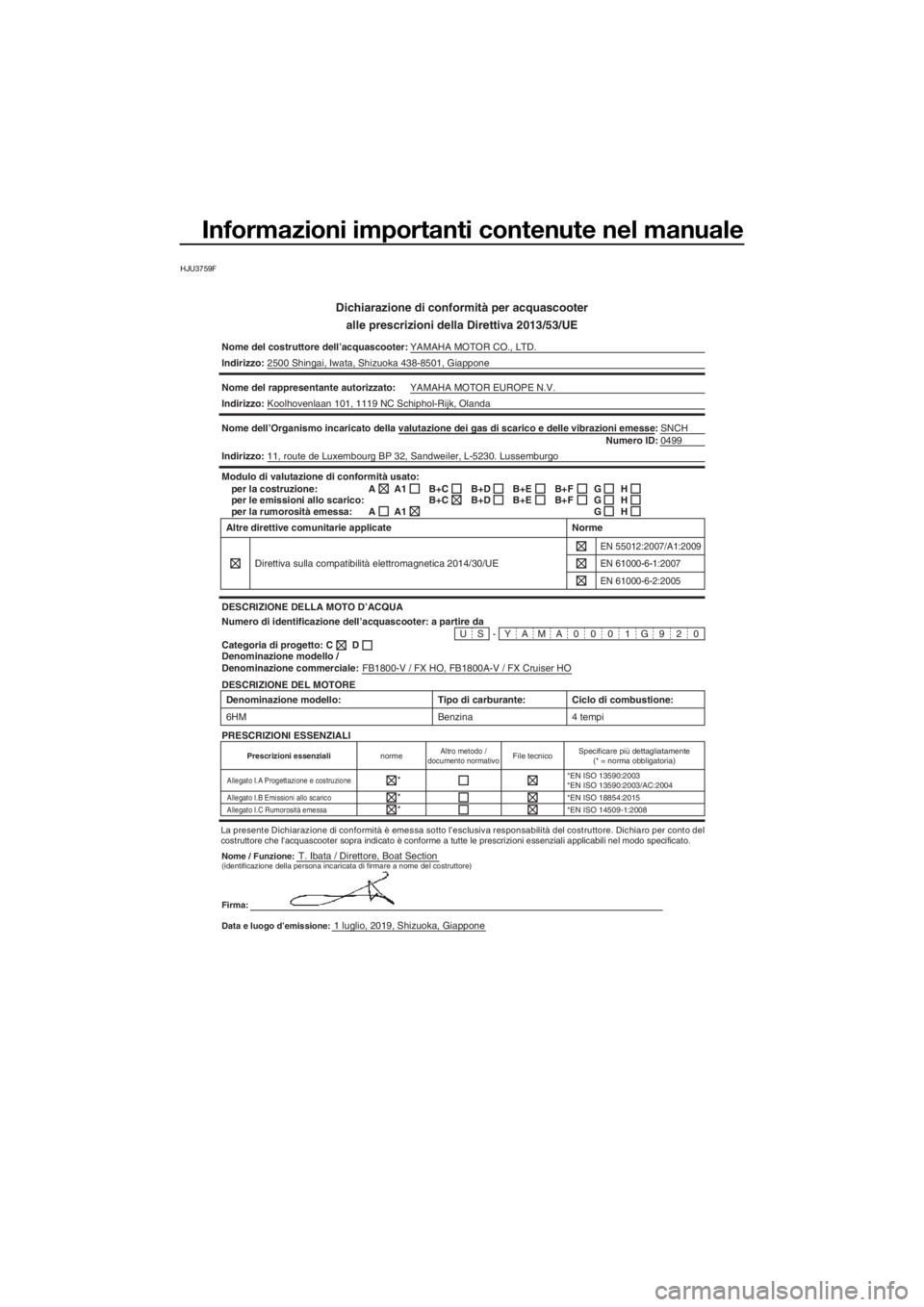 YAMAHA FX HO CRUISER 2020 Manuale duso (in Italian) Informazioni importanti contenute nel manuale
HJU3759F
Dichiarazione di conformità per acquascooter
alle prescrizioni della Direttiva 2013/53/UE
Nome del costruttore dell’acquascooter:YAMAHA MOTOR YAMAHA FX HO CRUISER 2020 Manuale duso (in Italian) Informazioni importanti contenute nel manuale
HJU3759F
Dichiarazione di conformità per acquascooter
alle prescrizioni della Direttiva 2013/53/UE
Nome del costruttore dell’acquascooter:YAMAHA MOTOR