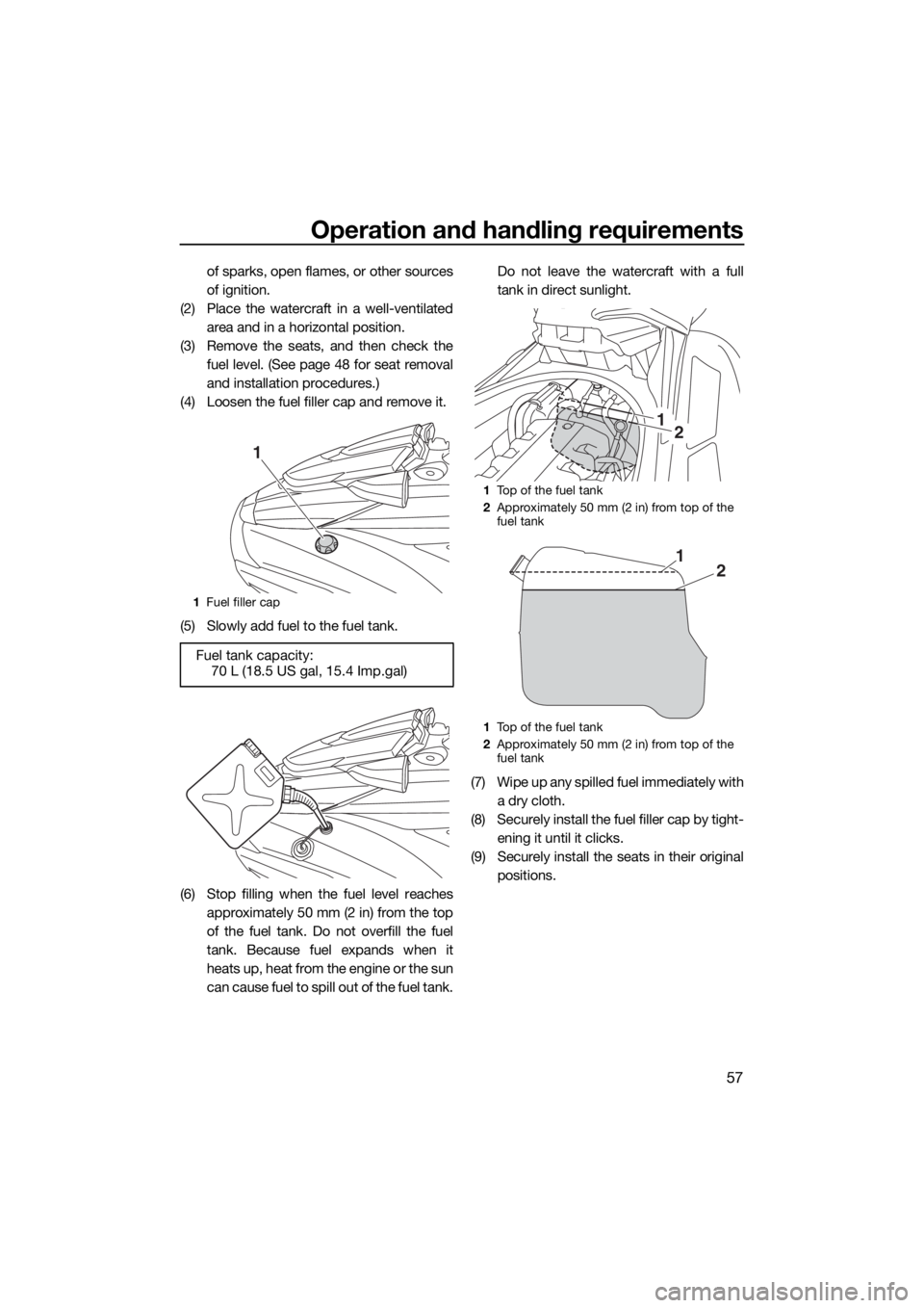 YAMAHA FX HO CRUISER 2019 Repair Manual Operation and handling requirements
57
of sparks, open flames, or other sources
of ignition.
(2) Place the watercraft in a well-ventilated
area and in a horizontal position.
(3) Remove the seats, and 