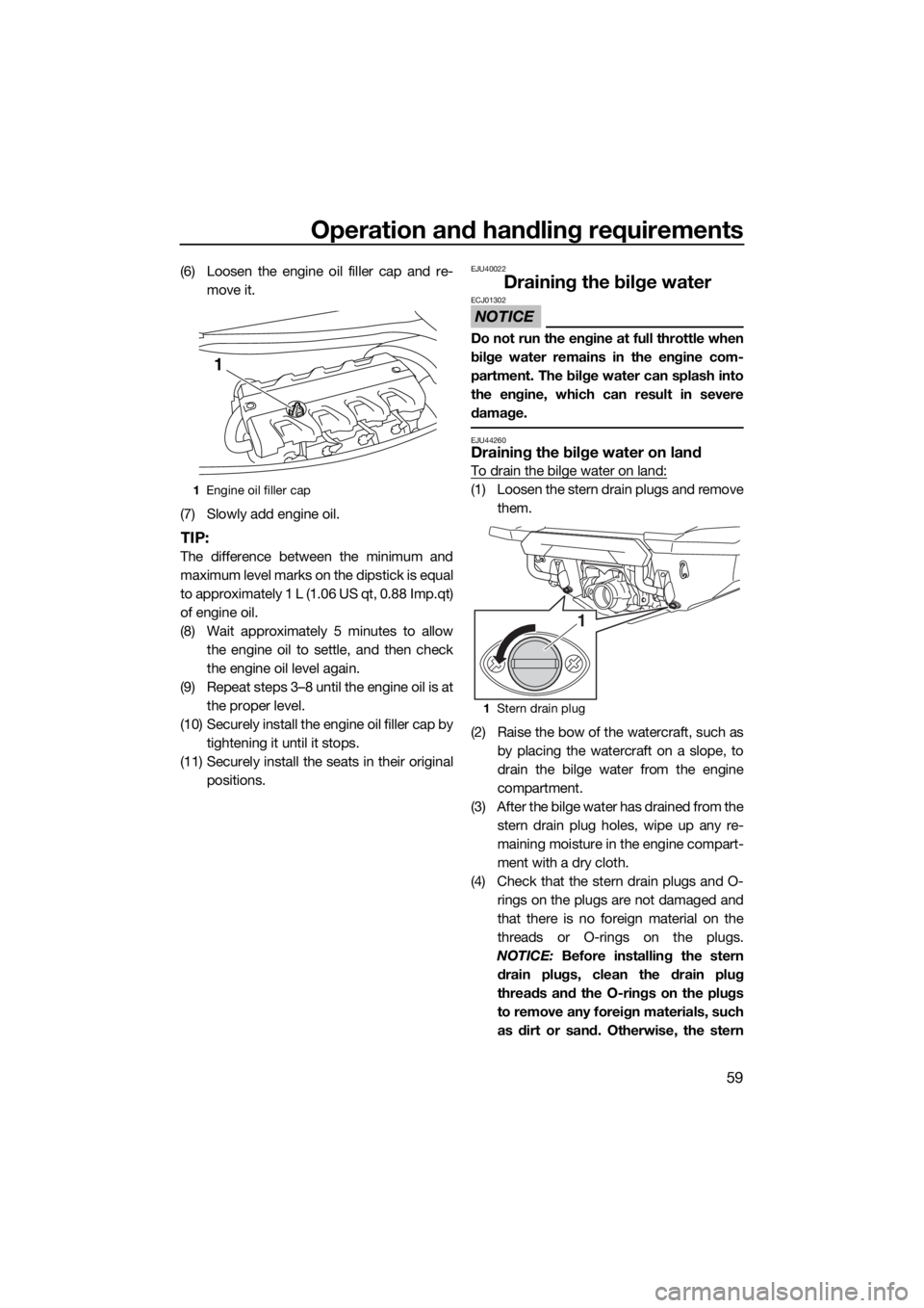 YAMAHA FX HO CRUISER 2019 Repair Manual Operation and handling requirements
59
(6) Loosen the engine oil filler cap and re-
move it.
(7) Slowly add engine oil.
TIP:
The difference between the minimum and
maximum level marks on the dipstick 