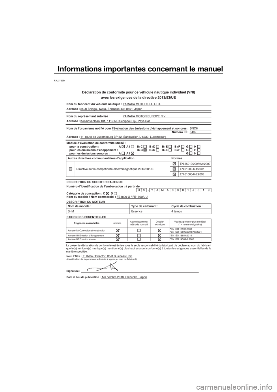 YAMAHA FX HO CRUISER 2019 Notices Demploi (in French) Informations importantes concernant le manuel
FJU3759D
Déclaration de conformité pour ce véhicule nautique individuel (VNI)
avec les exigences de la directive 2013/53/UE
Nom du fabricant du véhicu YAMAHA FX HO CRUISER 2019 Notices Demploi (in French) Informations importantes concernant le manuel
FJU3759D
Déclaration de conformité pour ce véhicule nautique individuel (VNI)
avec les exigences de la directive 2013/53/UE
Nom du fabricant du véhicu
