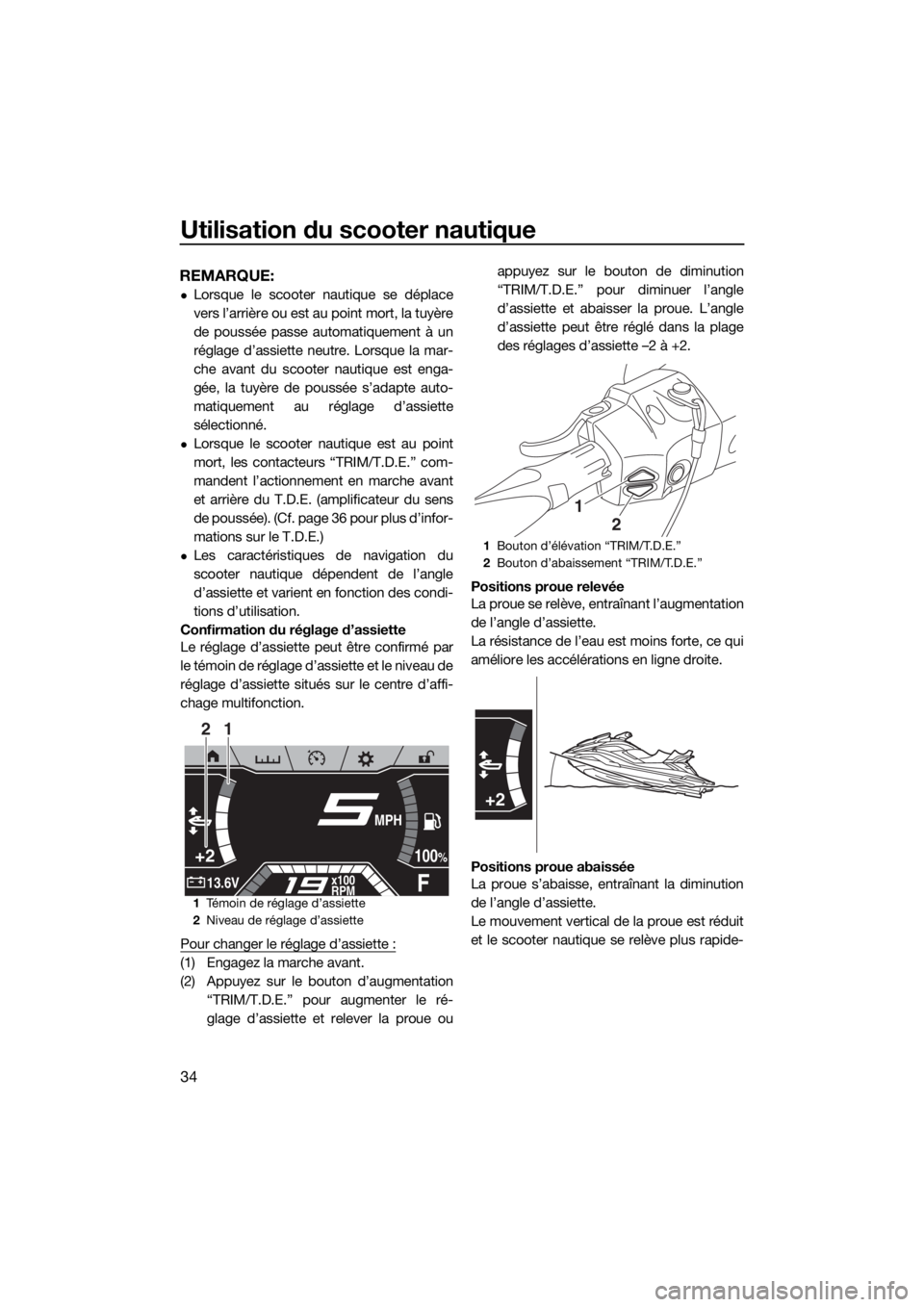 YAMAHA FX HO CRUISER 2019 Notices Demploi (in French) Utilisation du scooter nautique
34
REMARQUE:
Lorsque le scooter nautique se déplace
vers l’arrière ou est au point mort, la tuyère
de poussée passe automatiquement à un
réglage d’assiette YAMAHA FX HO CRUISER 2019 Notices Demploi (in French) Utilisation du scooter nautique
34
REMARQUE:
Lorsque le scooter nautique se déplace
vers l’arrière ou est au point mort, la tuyère
de poussée passe automatiquement à un
réglage d’assiette