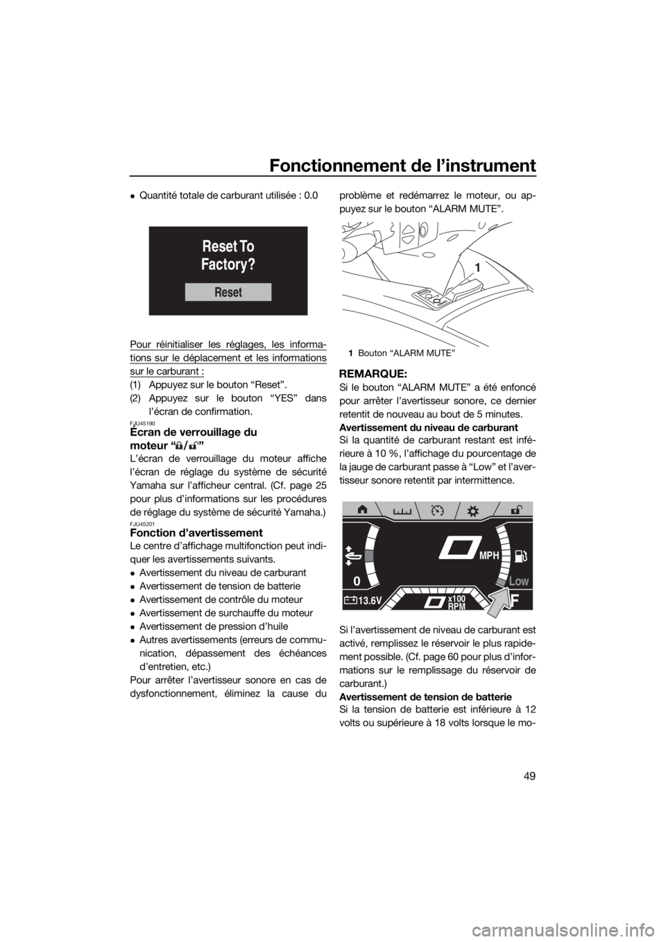YAMAHA FX HO CRUISER 2019  Notices Demploi (in French) Fonctionnement de l’instrument
49
Quantité totale de carburant utilisée : 0.0
Pour réinitialiser les réglages, les informa-
tions sur le déplacement et les informations
sur le carburant :
(1