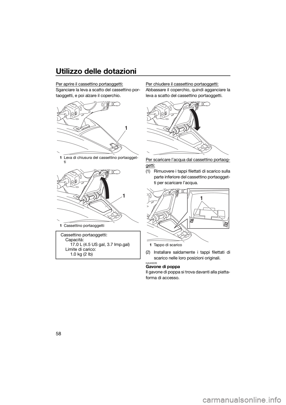 YAMAHA FX HO CRUISER 2019 Manuale duso (in Italian) Utilizzo delle dotazioni
58
Per aprire il cassettino portaoggetti:
Sganciare la leva a scatto del cassettino por-
taoggetti, e poi alzare il coperchio.Per chiudere il cassettino portaoggetti:Abbassare YAMAHA FX HO CRUISER 2019 Manuale duso (in Italian) Utilizzo delle dotazioni
58
Per aprire il cassettino portaoggetti:
Sganciare la leva a scatto del cassettino por-
taoggetti, e poi alzare il coperchio.Per chiudere il cassettino portaoggetti:Abbassare