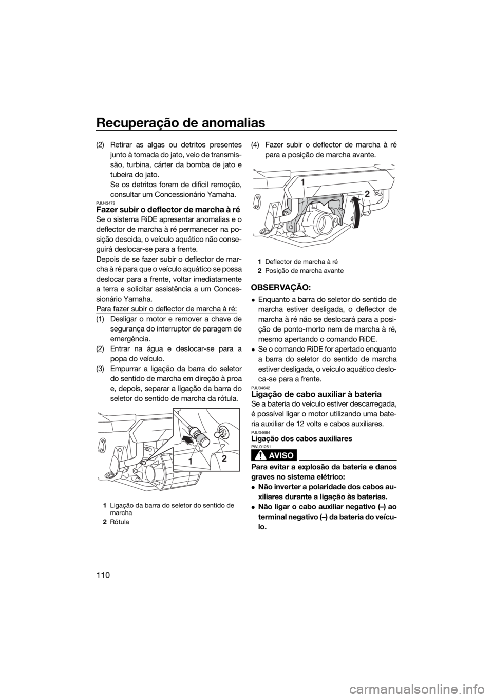 YAMAHA FX HO CRUISER 2019 Manual de utilização (in Portuguese) Recuperação de anomalias
110
(2) Retirar as algas ou detritos presentes
junto à tomada do jato, veio de transmis-
são, turbina, cárter da bomba de jato e
tubeira do jato.
Se os detritos forem de YAMAHA FX HO CRUISER 2019 Manual de utilização (in Portuguese) Recuperação de anomalias
110
(2) Retirar as algas ou detritos presentes
junto à tomada do jato, veio de transmis-
são, turbina, cárter da bomba de jato e
tubeira do jato.
Se os detritos forem de