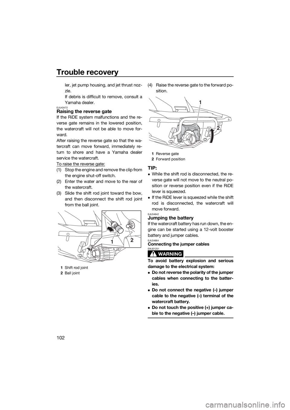 YAMAHA FX HO CRUISER 2018 Owners Manual Trouble recovery
102
ler, jet pump housing, and jet thrust noz-
zle.
If debris is difficult to remove, consult a
Yamaha dealer.
EJU43472Raising the reverse gate
If the RiDE system malfunctions and th YAMAHA FX HO CRUISER 2018 Owners Manual Trouble recovery
102
ler, jet pump housing, and jet thrust noz-
zle.
If debris is difficult to remove, consult a
Yamaha dealer.
EJU43472Raising the reverse gate
If the RiDE system malfunctions and th