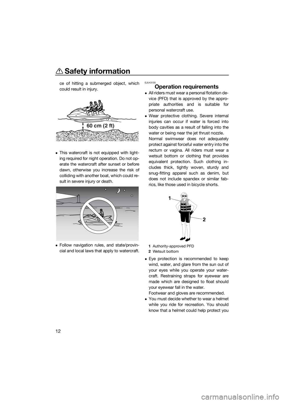YAMAHA FX HO CRUISER 2018 User Guide Safety information
12
ce of hitting a submerged object, which
could result in injury.
This watercraft is not equipped with light-
ing required for night operation. Do not op-
erate the watercraft a YAMAHA FX HO CRUISER 2018 User Guide Safety information
12
ce of hitting a submerged object, which
could result in injury.
This watercraft is not equipped with light-
ing required for night operation. Do not op-
erate the watercraft a