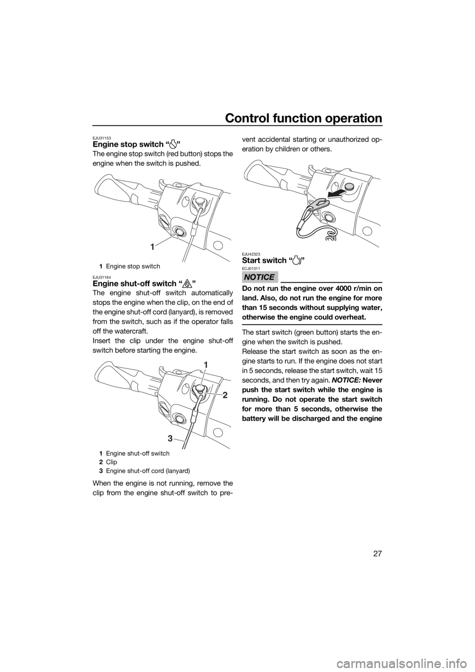 YAMAHA FX HO CRUISER 2018 Owners Guide Control function operation
27
EJU31153Engine stop switch “ ”
The engine stop switch (red button) stops the
engine when the switch is pushed.
EJU31164Engine shut-off switch “ ”
The engine shut- YAMAHA FX HO CRUISER 2018 Owners Guide Control function operation
27
EJU31153Engine stop switch “ ”
The engine stop switch (red button) stops the
engine when the switch is pushed.
EJU31164Engine shut-off switch “ ”
The engine shut-