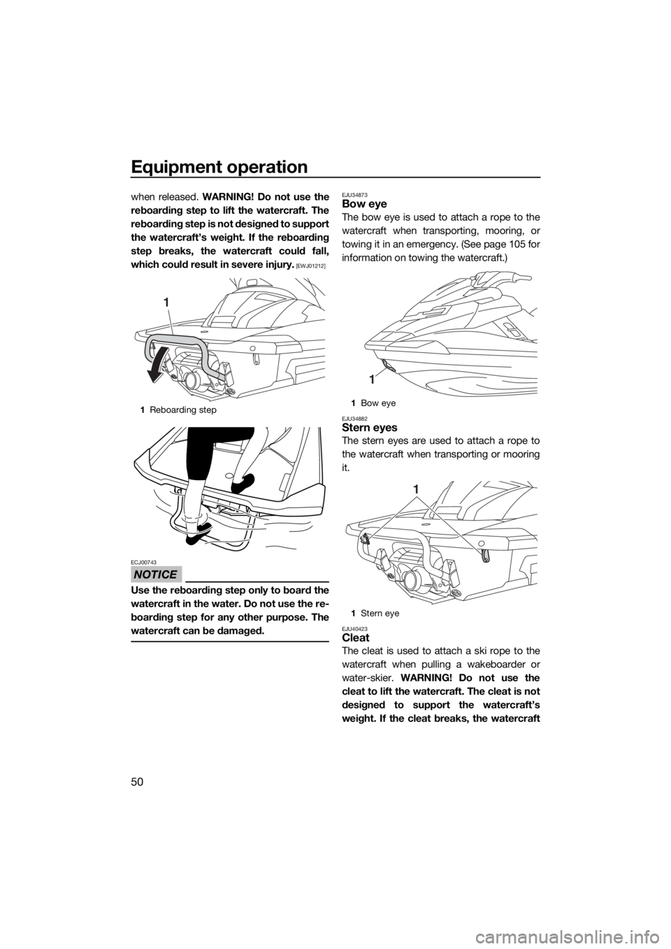 YAMAHA FX HO CRUISER 2018 Workshop Manual Equipment operation
50
when released. WARNING! Do not use the
reboarding step to lift the watercraft. The
reboarding step is not designed to support
the watercraft’s weight. If the reboarding
step b YAMAHA FX HO CRUISER 2018 Workshop Manual Equipment operation
50
when released. WARNING! Do not use the
reboarding step to lift the watercraft. The
reboarding step is not designed to support
the watercraft’s weight. If the reboarding
step b