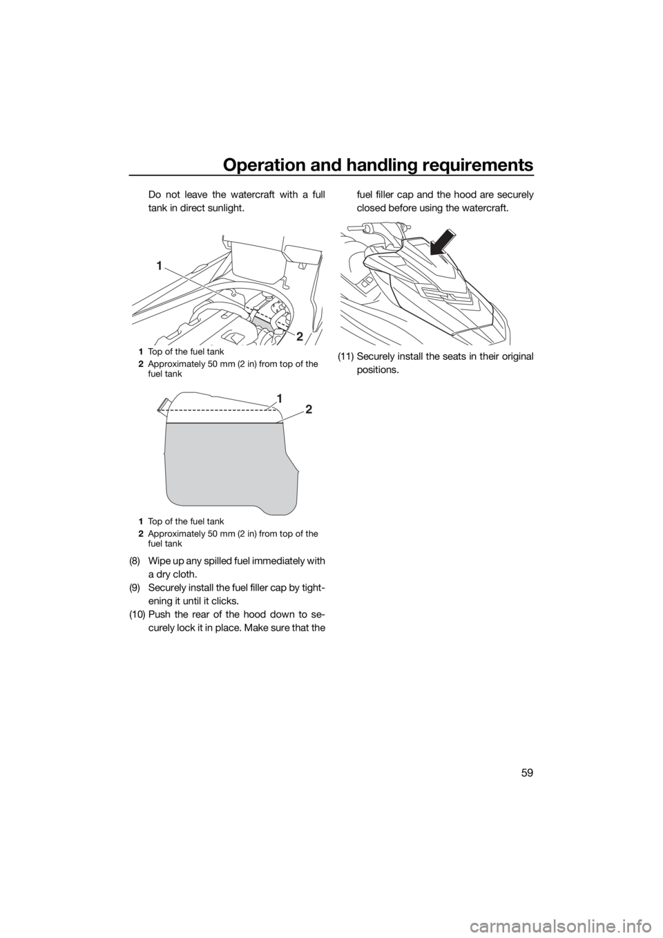 YAMAHA FX HO CRUISER 2018 Repair Manual Operation and handling requirements
59
Do not leave the watercraft with a full
tank in direct sunlight.
(8) Wipe up any spilled fuel immediately with
a dry cloth.
(9) Securely install the fuel filler YAMAHA FX HO CRUISER 2018 Repair Manual Operation and handling requirements
59
Do not leave the watercraft with a full
tank in direct sunlight.
(8) Wipe up any spilled fuel immediately with
a dry cloth.
(9) Securely install the fuel filler