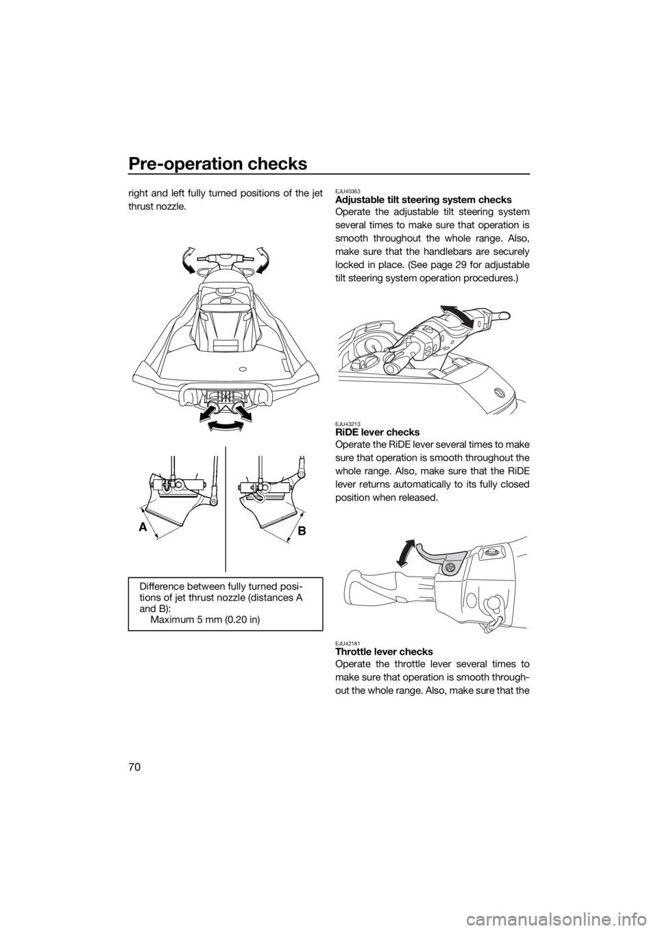 YAMAHA FX HO CRUISER 2018 Manual PDF Pre-operation checks
70
right and left fully turned positions of the jet
thrust nozzle.EJU40363Adjustable tilt steering system checks
Operate the adjustable tilt steering system
several times to make YAMAHA FX HO CRUISER 2018 Manual PDF Pre-operation checks
70
right and left fully turned positions of the jet
thrust nozzle.EJU40363Adjustable tilt steering system checks
Operate the adjustable tilt steering system
several times to make