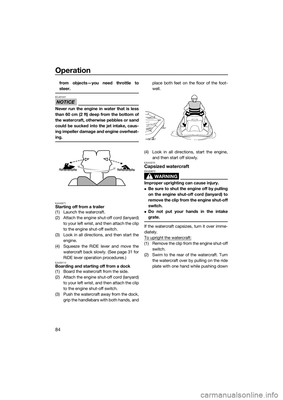 YAMAHA FX HO CRUISER 2018 Manual Online Operation
84
from objects—you need throttle to
steer.
NOTICE
ECJ01341
Never run the engine in water that is less
than 60 cm (2 ft) deep from the bottom of
the watercraft, otherwise pebbles or sand
c YAMAHA FX HO CRUISER 2018 Manual Online Operation
84
from objects—you need throttle to
steer.
NOTICE
ECJ01341
Never run the engine in water that is less
than 60 cm (2 ft) deep from the bottom of
the watercraft, otherwise pebbles or sand
c