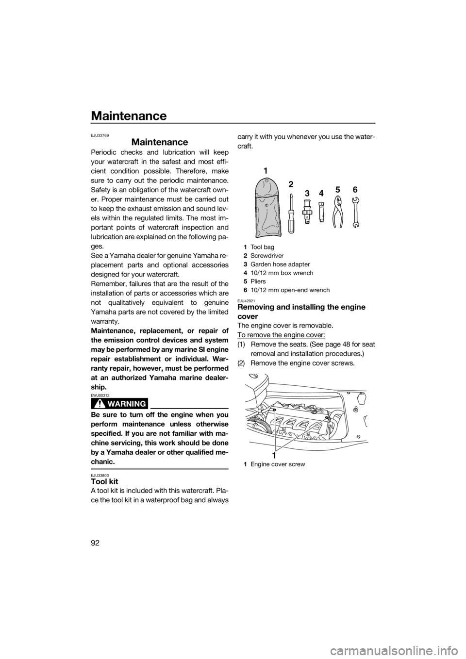 YAMAHA FX HO CRUISER 2018 Owners Manual Maintenance
92
EJU33769
Maintenance
Periodic checks and lubrication will keep
your watercraft in the safest and most effi-
cient condition possible. Therefore, make
sure to carry out the periodic main YAMAHA FX HO CRUISER 2018 Owners Manual Maintenance
92
EJU33769
Maintenance
Periodic checks and lubrication will keep
your watercraft in the safest and most effi-
cient condition possible. Therefore, make
sure to carry out the periodic main