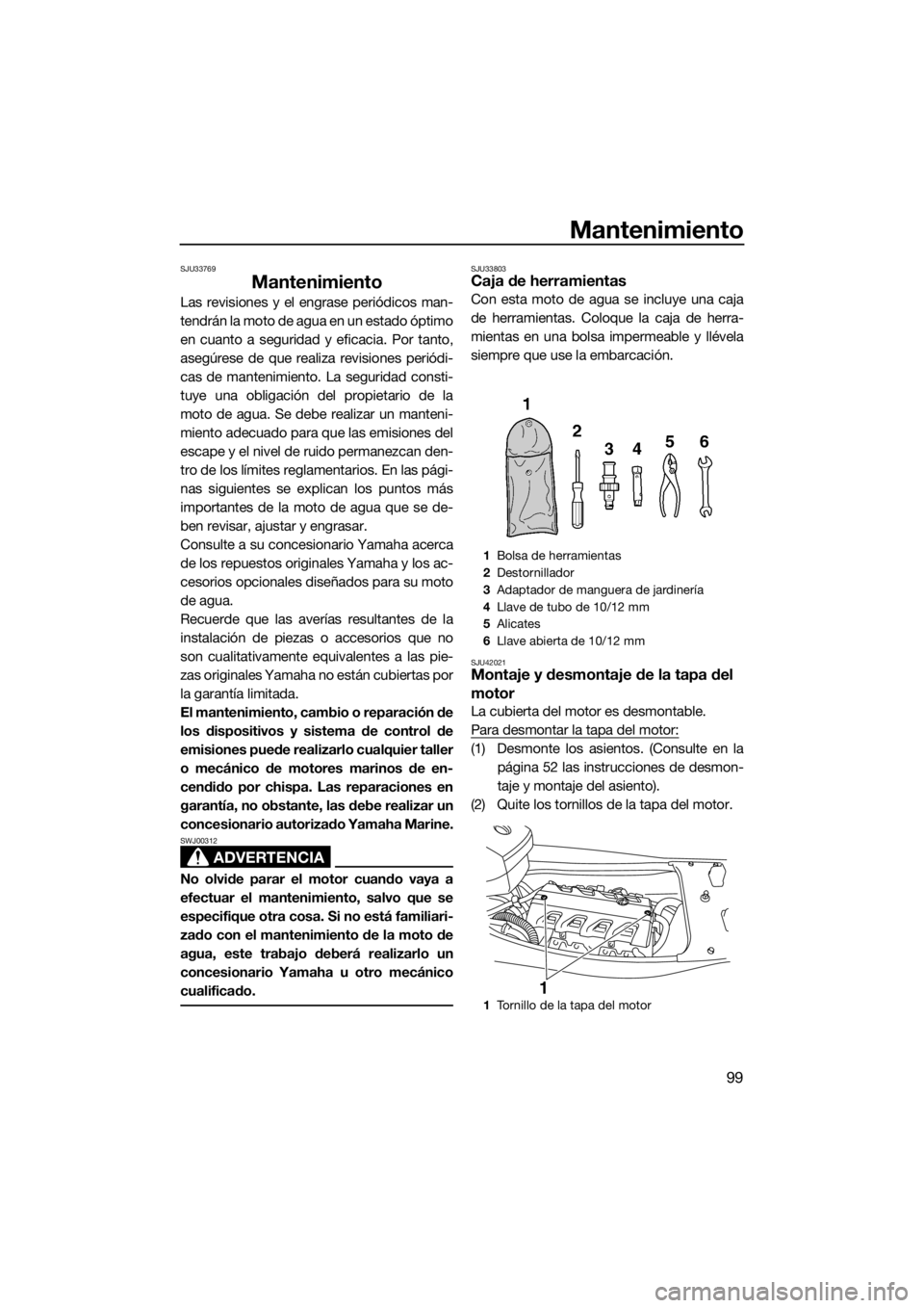 YAMAHA FX HO CRUISER 2018 Manuale de Empleo (in Spanish) Mantenimiento
99
SJU33769
Mantenimiento
Las revisiones y el engrase periódicos man-
tendrán la moto de agua en un estado óptimo
en cuanto a seguridad y eficacia. Por tanto,
asegúrese de que realiz YAMAHA FX HO CRUISER 2018 Manuale de Empleo (in Spanish) Mantenimiento
99
SJU33769
Mantenimiento
Las revisiones y el engrase periódicos man-
tendrán la moto de agua en un estado óptimo
en cuanto a seguridad y eficacia. Por tanto,
asegúrese de que realiz