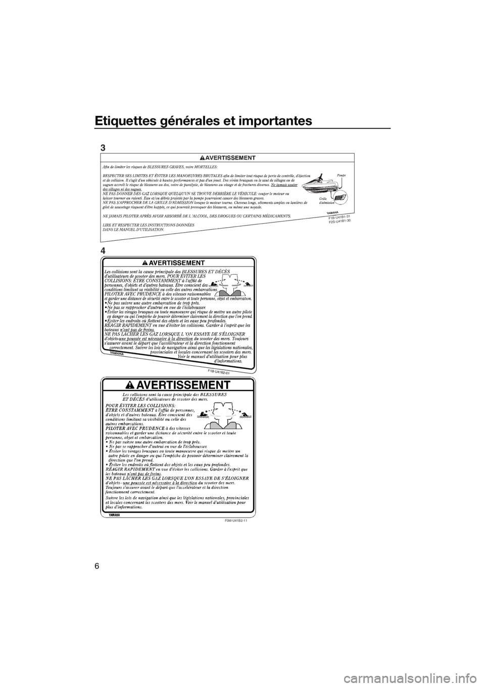 YAMAHA FX HO CRUISER 2018 Notices Demploi (in French) Etiquettes générales et importantes
6
F
1
B
-U
41
B
1-3
1
F
2
S
-U
4
1
B
1-3
0
F0M-U41B2-11
3
4
UF2T78F0.book Page 6 Tuesday, July 4, 2017 3:07 PM YAMAHA FX HO CRUISER 2018 Notices Demploi (in French) Etiquettes générales et importantes
6
F
1
B
-U
41
B
1-3
1
F
2
S
-U
4
1
B
1-3
0
F0M-U41B2-11
3
4
UF2T78F0.book Page 6 Tuesday, July 4, 2017 3:07 PM