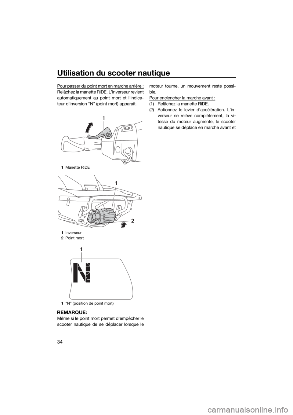 YAMAHA FX HO CRUISER 2018 Notices Demploi (in French) Utilisation du scooter nautique
34
Pour passer du point mort en marche arrière :
Relâchez la manette RiDE. L’inverseur revient
automatiquement au point mort et l’indica-
teur d’inversion “N YAMAHA FX HO CRUISER 2018 Notices Demploi (in French) Utilisation du scooter nautique
34
Pour passer du point mort en marche arrière :
Relâchez la manette RiDE. L’inverseur revient
automatiquement au point mort et l’indica-
teur d’inversion “N