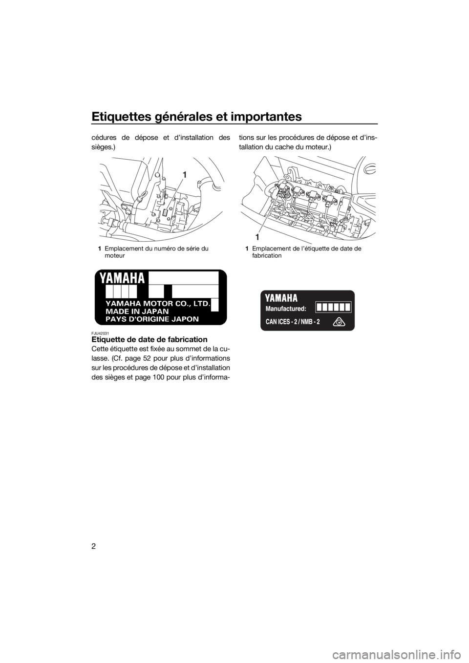 YAMAHA FX HO CRUISER 2018 Notices Demploi (in French) Etiquettes générales et importantes
2
cédures de dépose et d’installation des
sièges.)
FJU42031Etiquette de date de fabrication
Cette étiquette est fixée au sommet de la cu-
lasse. (Cf. page YAMAHA FX HO CRUISER 2018 Notices Demploi (in French) Etiquettes générales et importantes
2
cédures de dépose et d’installation des
sièges.)
FJU42031Etiquette de date de fabrication
Cette étiquette est fixée au sommet de la cu-
lasse. (Cf. page