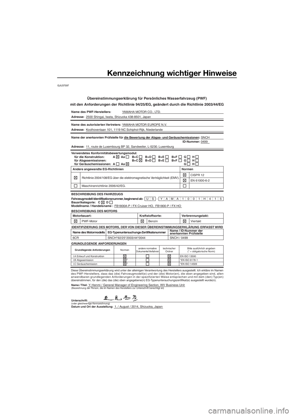 YAMAHA FX HO CRUISER 2015  Betriebsanleitungen (in German) Kennzeichnung wichtiger Hinweise
GJU37597
Übereinstimmungserklärung für Persönliches Wasserfahrzeug (PWF)
mit den Anforderungen der Richtlinie 94/25/EG, geändert durch die Richtlinie 2003/44/EG
N