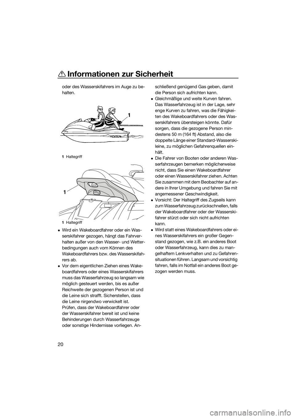 YAMAHA FX HO CRUISER 2015 Betriebsanleitungen (in German) Informationen zur Sicherheit
20
oder des Wasserskifahrers im Auge zu be-
halten.
Wird ein Wakeboardfahrer oder ein Was-
serskifahrer gezogen, hängt das Fahrver-
halten außer von den Wasser- und W YAMAHA FX HO CRUISER 2015 Betriebsanleitungen (in German) Informationen zur Sicherheit
20
oder des Wasserskifahrers im Auge zu be-
halten.
Wird ein Wakeboardfahrer oder ein Was-
serskifahrer gezogen, hängt das Fahrver-
halten außer von den Wasser- und W