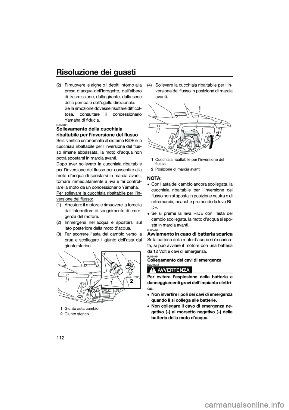 YAMAHA FX HO CRUISER 2015 Manuale duso (in Italian) Risoluzione dei guasti
112
(2) Rimuovere le alghe o i detriti intorno allapresa d’acqua dell’idrogetto, dall’albero
di trasmissione, dalla girante, dalla sede
della pompa e dall’ugello direzio YAMAHA FX HO CRUISER 2015 Manuale duso (in Italian) Risoluzione dei guasti
112
(2) Rimuovere le alghe o i detriti intorno allapresa d’acqua dell’idrogetto, dall’albero
di trasmissione, dalla girante, dalla sede
della pompa e dall’ugello direzio
