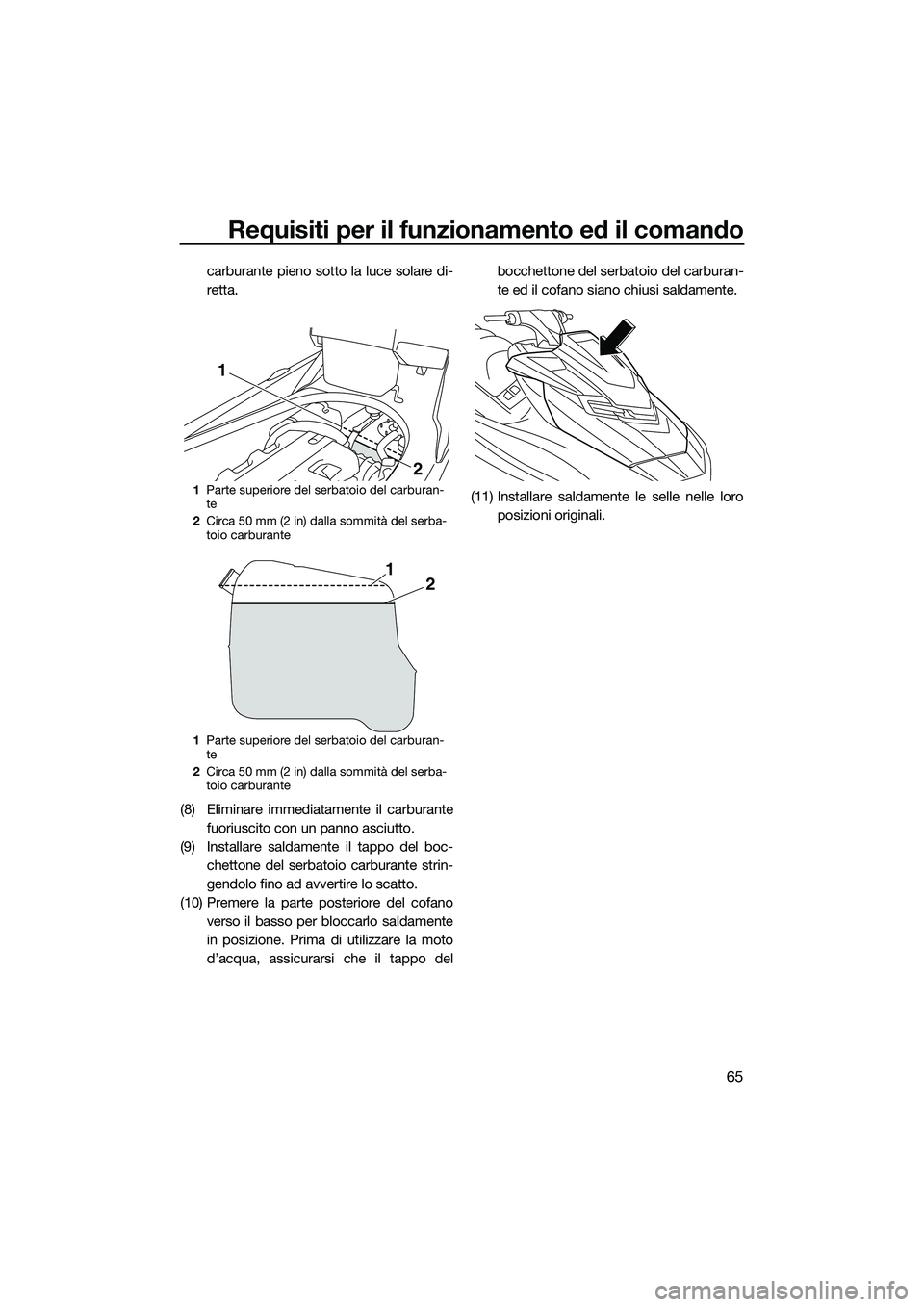 YAMAHA FX HO CRUISER 2015 Manuale duso (in Italian) Requisiti per il funzionamento ed il comando
65
carburante pieno sotto la luce solare di-
retta.
(8) Eliminare immediatamente il carburante fuoriuscito con un panno asciutto.
(9) Installare saldamente YAMAHA FX HO CRUISER 2015 Manuale duso (in Italian) Requisiti per il funzionamento ed il comando
65
carburante pieno sotto la luce solare di-
retta.
(8) Eliminare immediatamente il carburante fuoriuscito con un panno asciutto.
(9) Installare saldamente