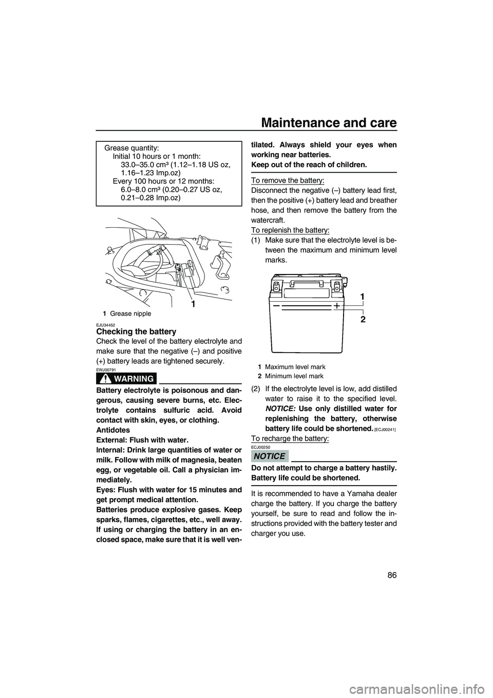 YAMAHA FX HO CRUISER 2009  Owners Manual Maintenance and care
86
EJU34452Checking the battery 
Check the level of the battery electrolyte and
make sure that the negative (–) and positive
(+) battery leads are tightened securely.
WARNING
EW