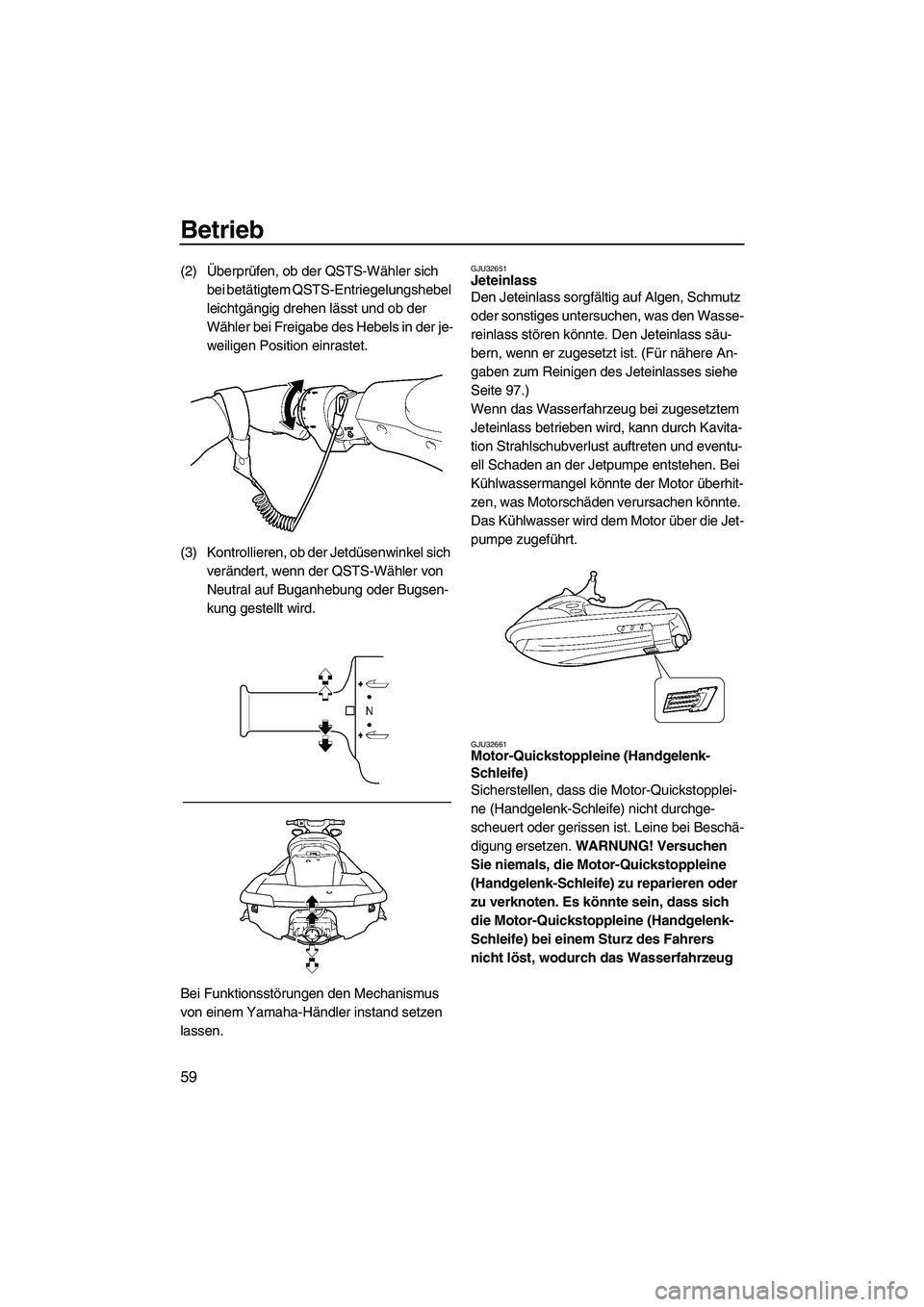YAMAHA FX HO CRUISER 2009  Betriebsanleitungen (in German) Betrieb
59
(2)Überprüfen, ob der QSTS-Wähler sich 
bei betätigtem QSTS-Entriegelungshebel 
leichtgängig drehen lässt und ob der 
Wähler bei Freigabe des Hebels in der je-
weiligen Position einr
