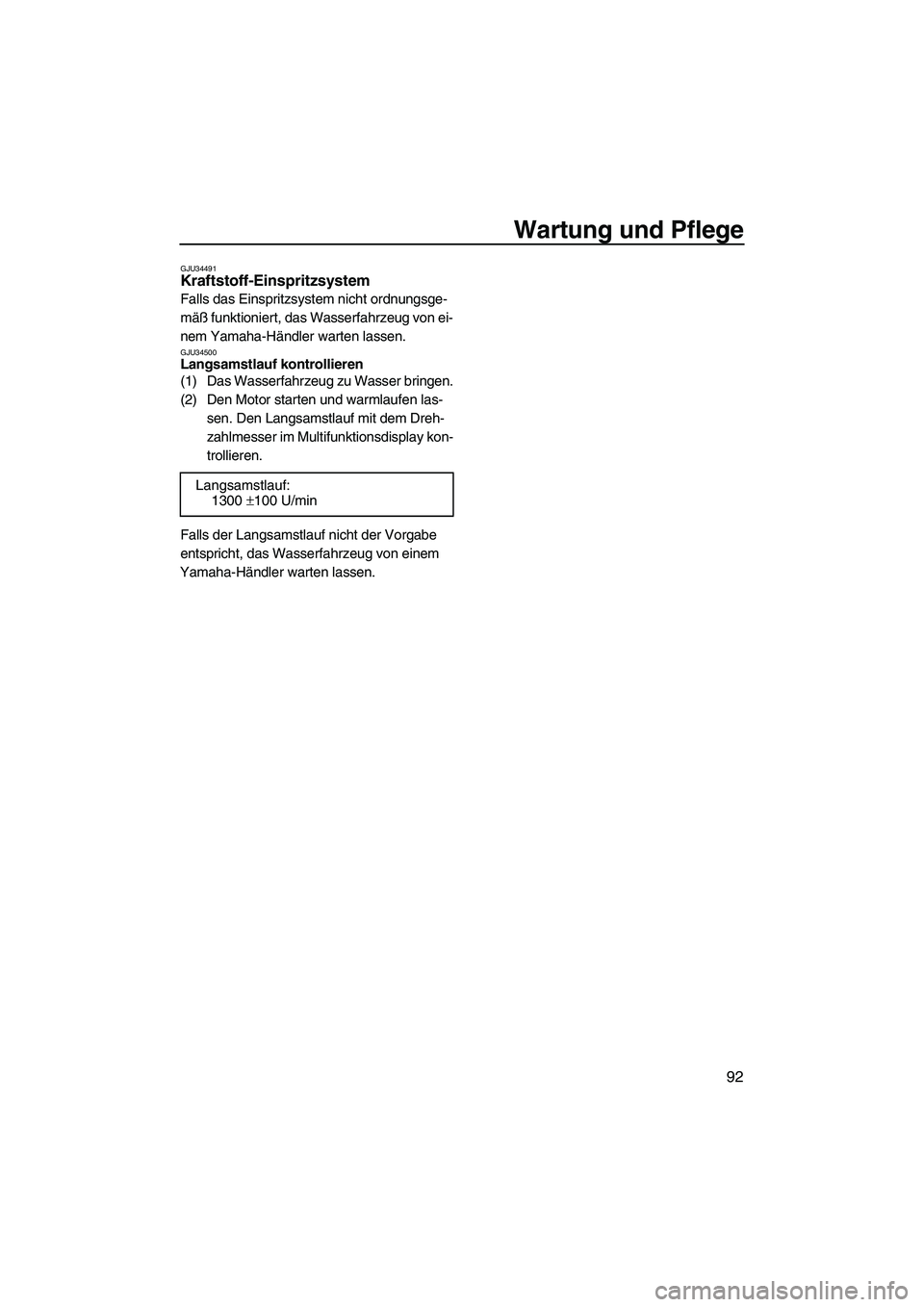 YAMAHA FX HO CRUISER 2009  Betriebsanleitungen (in German) Wartung und Pflege
92
GJU34491Kraftstoff-Einspritzsystem 
Falls das Einspritzsystem nicht ordnungsge-
mäß funktioniert, das Wasserfahrzeug von ei-
nem Yamaha-Händler warten lassen.
GJU34500Langsams
